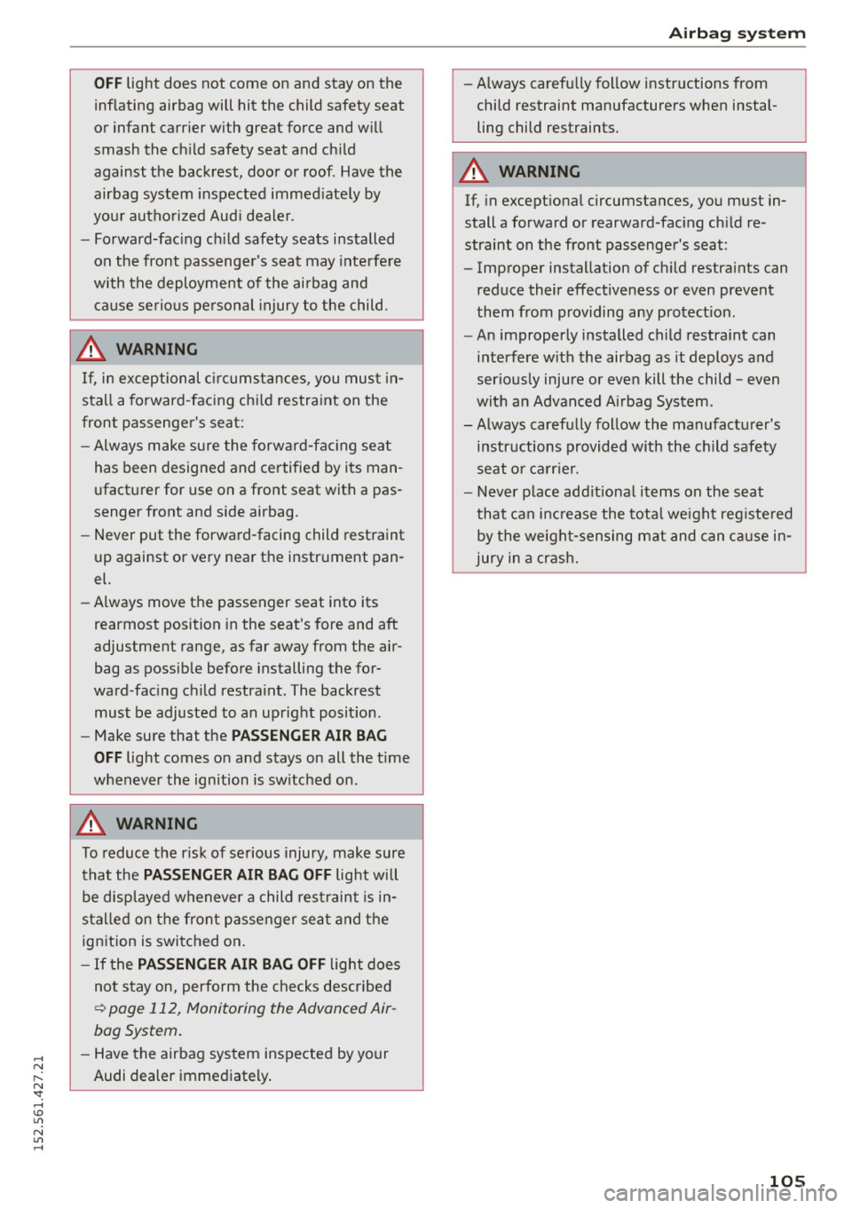 AUDI R8 SPYDER 2015  Owners Manual ..... N 
r-­N ": ..... \!) 1.11 
N 1.11 ..... 
OFF light  does  not  come  on  and  stay  on  the 
inflating  airbag  will  hit  the  child  safety  seat 
or  infant  carrier  w ith  great  force 