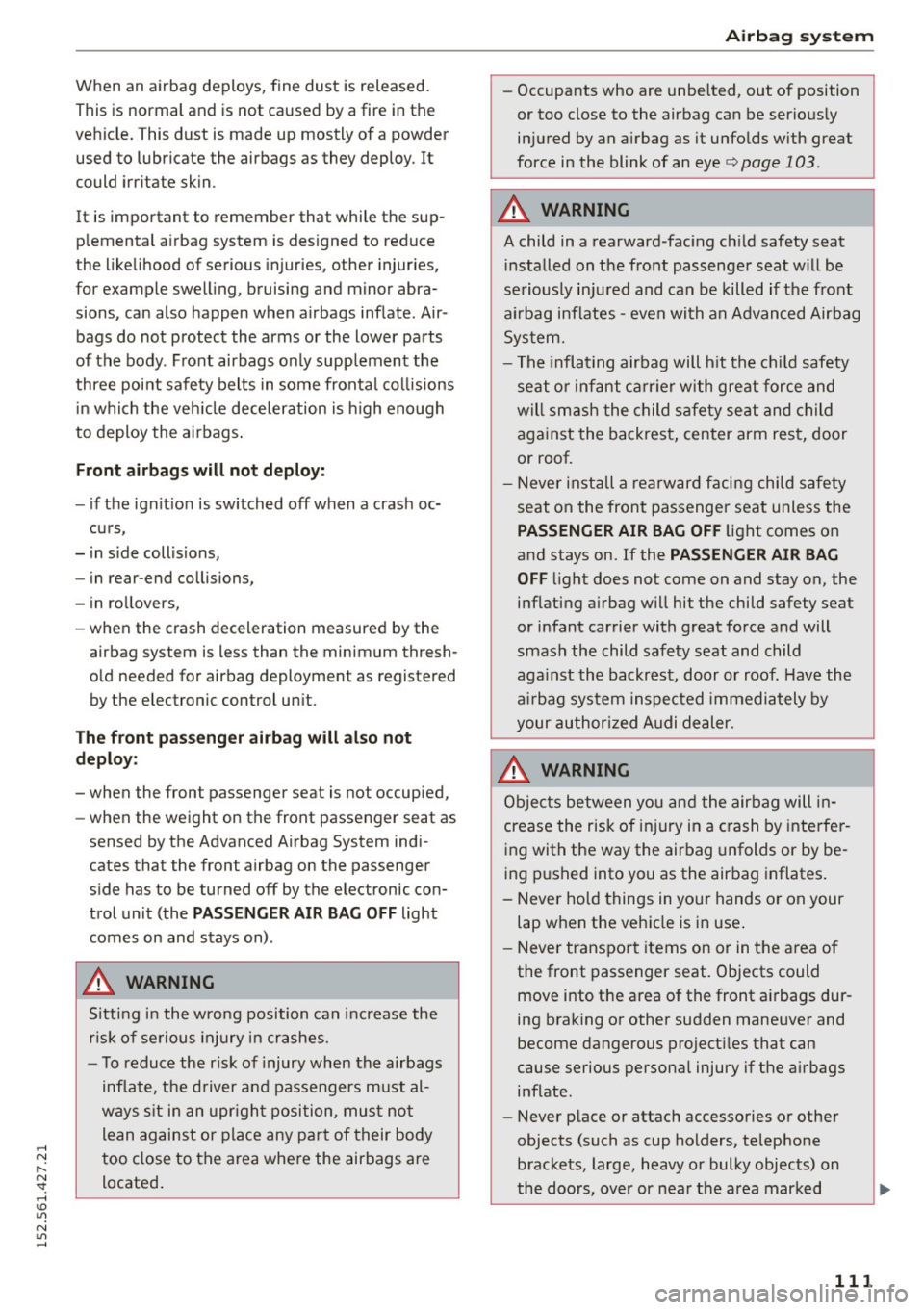 AUDI R8 SPYDER 2015 Owners Manual ..... N
r-N ": ..... \!) ..,.,
N ..,., .....
When an airbag deploys, fine dust is released.
This is normal and is not caused by a fire in the
veh icle. This dust is made up AUDI R8 SPYDER 2015 Owners Manual ..... N
r-N ": ..... \!) ..,.,
N ..,., .....
When an airbag deploys, fine dust is released.
This is normal and is not caused by a fire in the
veh icle. This dust is made up