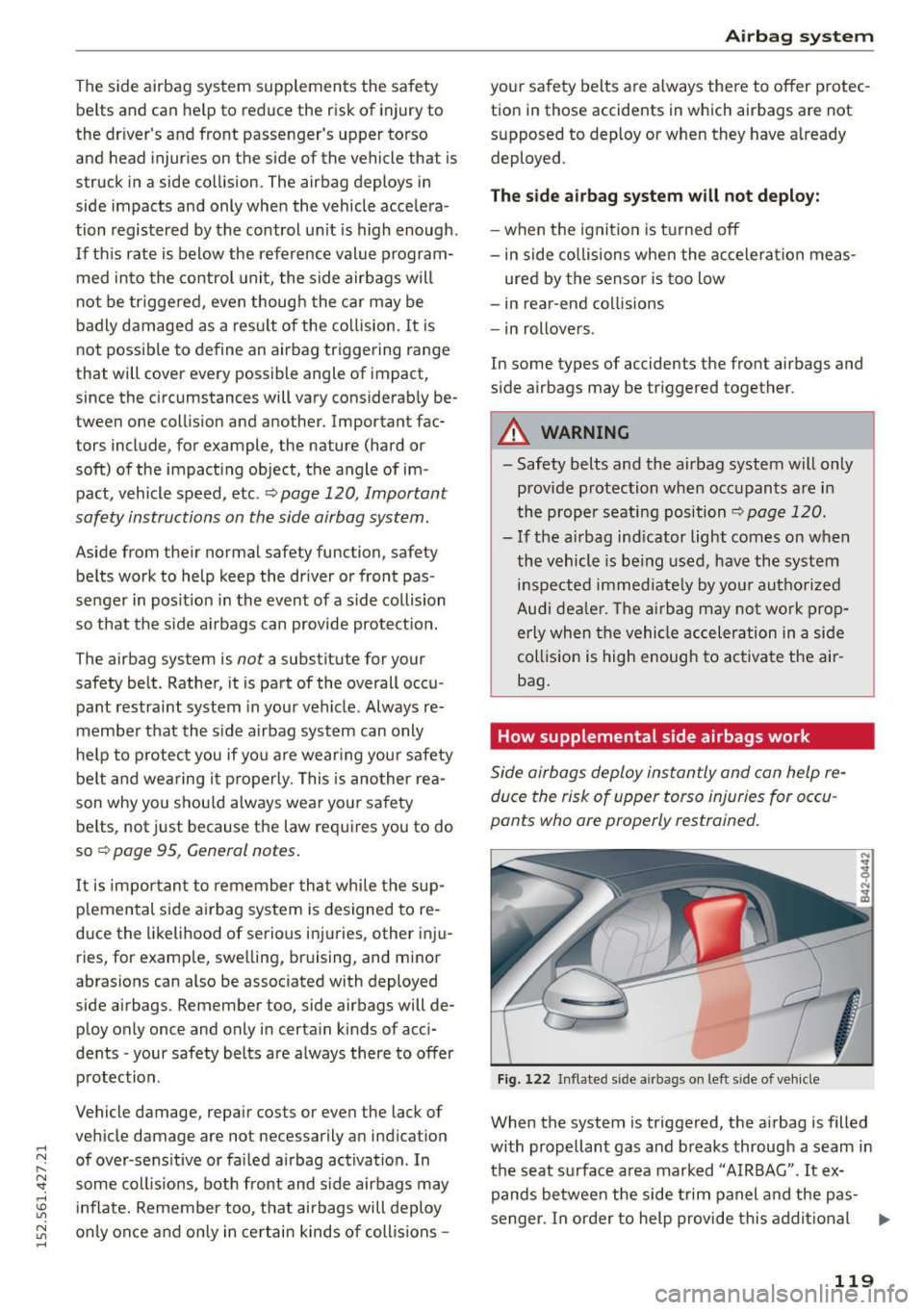 AUDI R8 SPYDER 2015 Owners Manual .... N
l
N "1: rl I.O
" N
" ....
The side airbag system supplements the safety be lts and can he lp to reduce the risk of injury to
the dr ivers and front passengers upp AUDI R8 SPYDER 2015 Owners Manual .... N
l
N "1: rl I.O
" N
" ....
The side airbag system supplements the safety be lts and can he lp to reduce the risk of injury to
the dr ivers and front passengers upp
