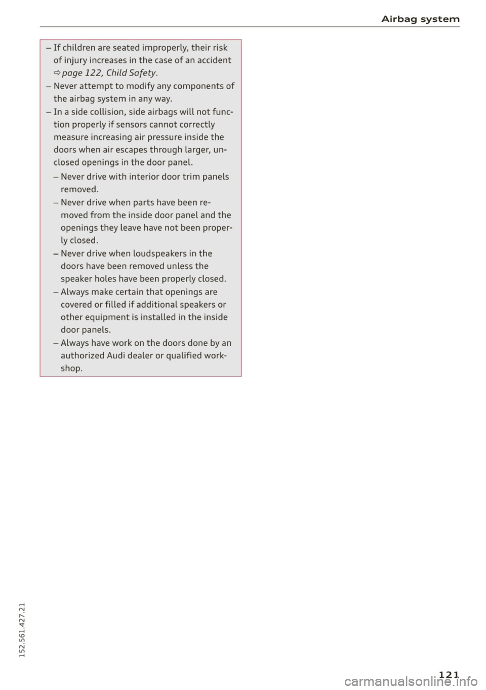 AUDI R8 SPYDER 2015 Owners Manual ..... N
r-N ": ..... \!) ..,.,
N ..,., .....
- If children are seated improper ly, their risk
of injury increases in the case of an acc ident
Q page 122, Child Safety.
- Never attem AUDI R8 SPYDER 2015 Owners Manual ..... N
r-N ": ..... \!) ..,.,
N ..,., .....
- If children are seated improper ly, their risk
of injury increases in the case of an acc ident
Q page 122, Child Safety.
- Never attem