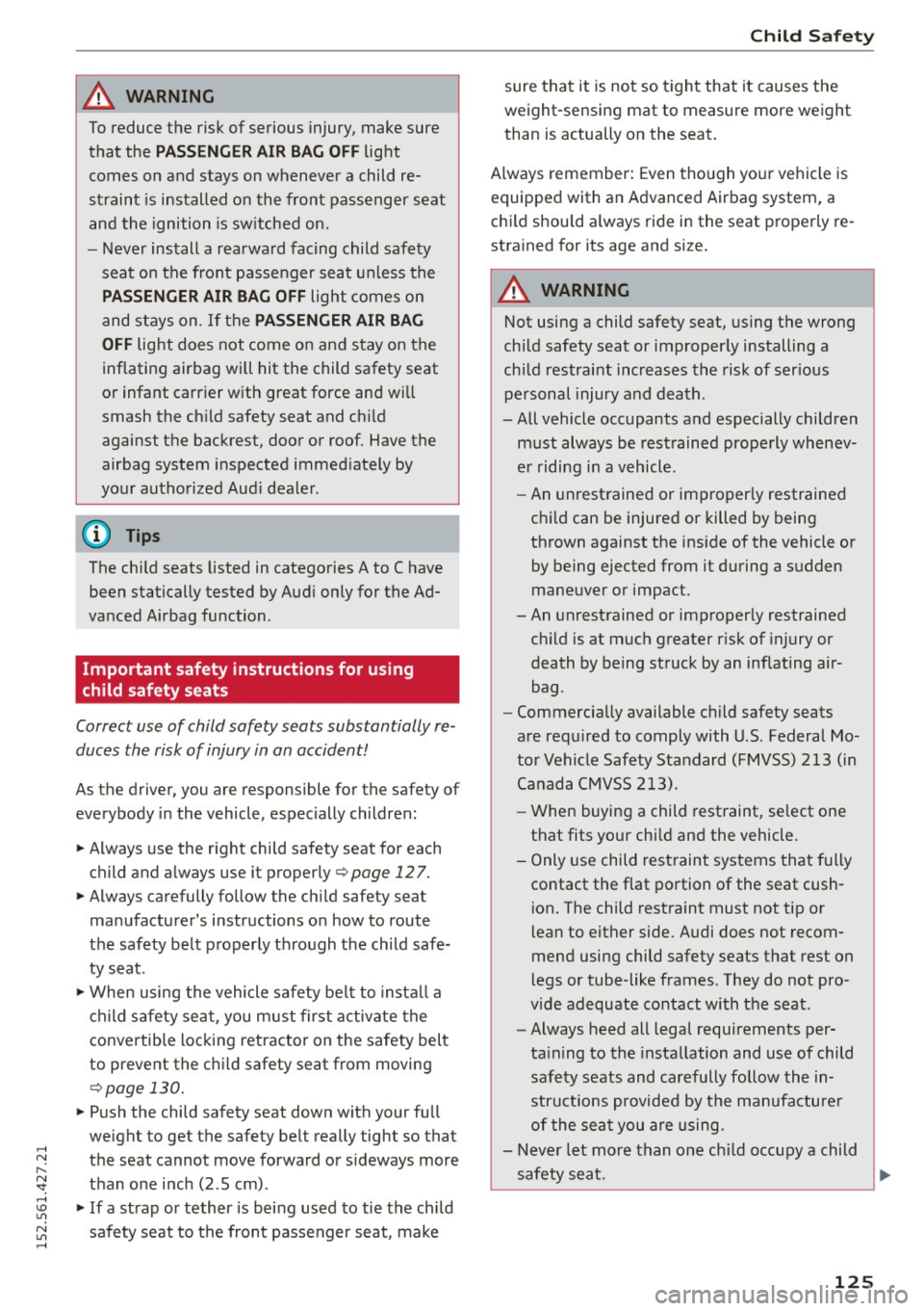 AUDI R8 SPYDER 2015 Owners Manual ..... N
r-N ": ..... \!) 1.11
N 1.11 .....
A WARNING ,~
To reduce the risk of serious injury, make sure
that the
PASSENGER AIR BAG OFF light
comes on and stays on whenever a AUDI R8 SPYDER 2015 Owners Manual ..... N
r-N ": ..... \!) 1.11
N 1.11 .....
A WARNING ,~
To reduce the risk of serious injury, make sure
that the
PASSENGER AIR BAG OFF light
comes on and stays on whenever a
