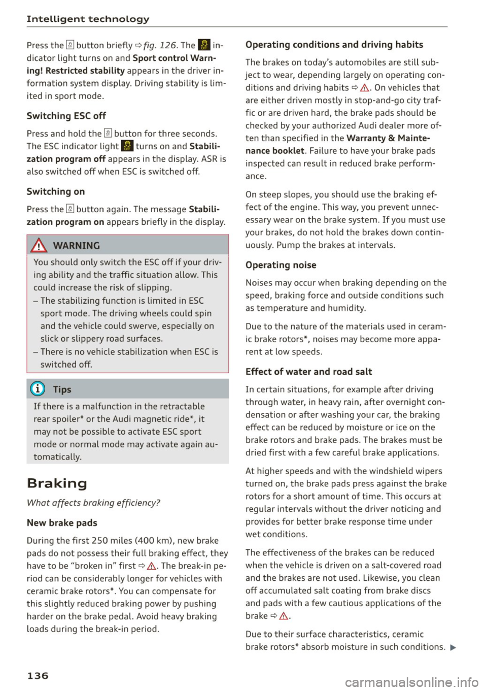 AUDI R8 SPYDER 2015 User Guide Intelligent technology
Press the I!! button briefly¢ fig. 126 . The II in
dicator light turns on and Sport control Warn
ing! Restricted st abilit y appears in the driver in
formation AUDI R8 SPYDER 2015 User Guide Intelligent technology
Press the I!! button briefly¢ fig. 126 . The II in
dicator light turns on and Sport control Warn
ing! Restricted st abilit y appears in the driver in
formation