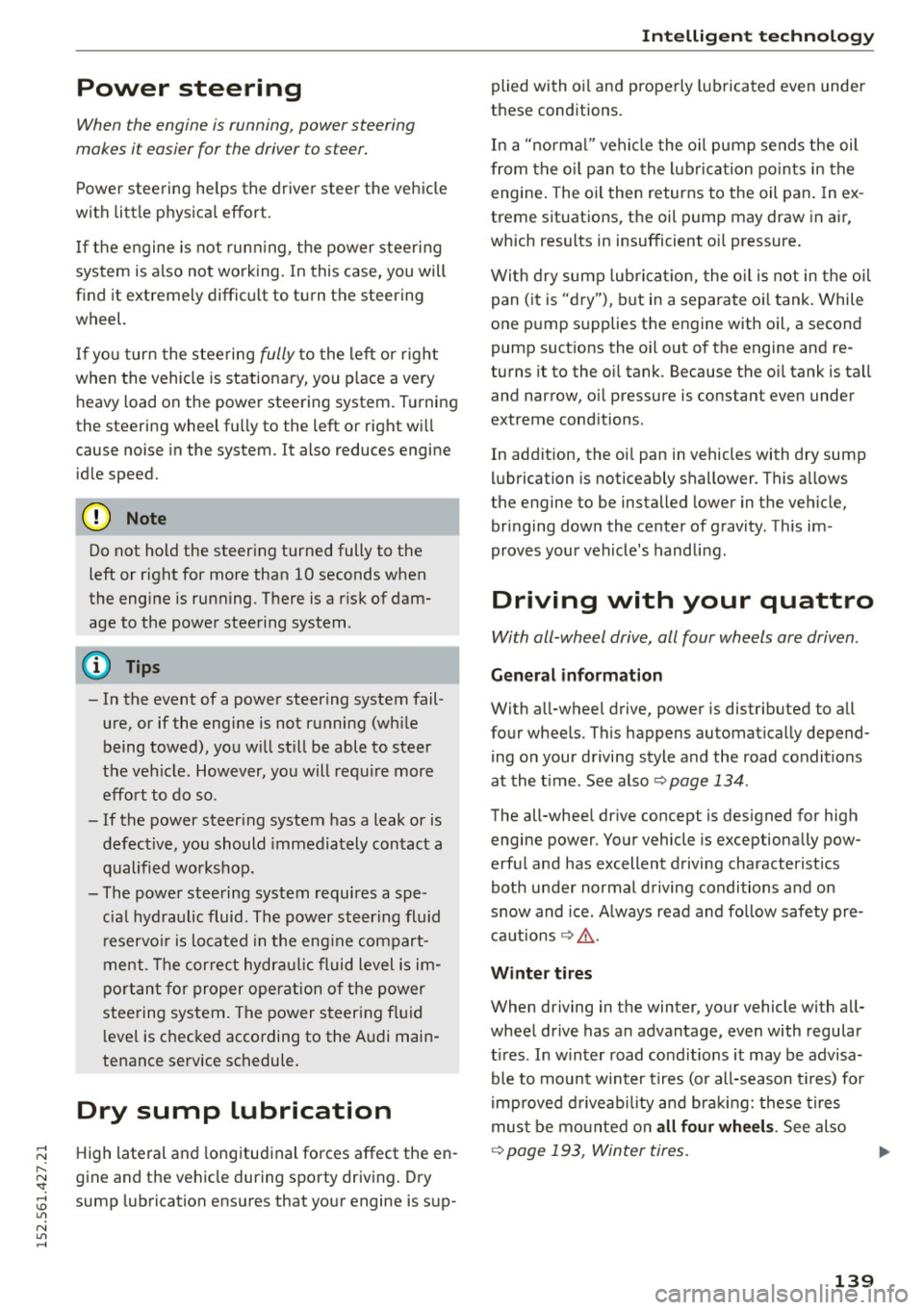 AUDI R8 SPYDER 2015 Owners Manual ..... N
r-N ": ..... \!) ..,.,
N ..,., .....
Power steering
When the engine is running, power steering
makes i t easier for the driver to steer.
Power steering helps the driver AUDI R8 SPYDER 2015 Owners Manual ..... N
r-N ": ..... \!) ..,.,
N ..,., .....
Power steering
When the engine is running, power steering
makes i t easier for the driver to steer.
Power steering helps the driver