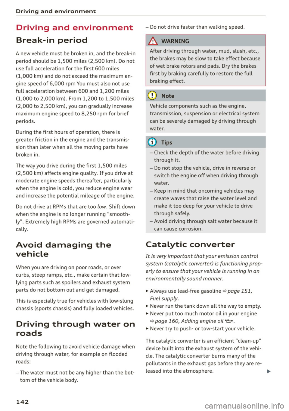 AUDI R8 SPYDER 2015 Owners Manual Driving and en vironment
Driving and environment
Break-in period
A new vehicle must be broken in, and the break-in
period shou ld be 1 ,500 miles (2,500 km) . Do not
use full accel AUDI R8 SPYDER 2015 Owners Manual Driving and en vironment
Driving and environment
Break-in period
A new vehicle must be broken in, and the break-in
period shou ld be 1 ,500 miles (2,500 km) . Do not
use full accel