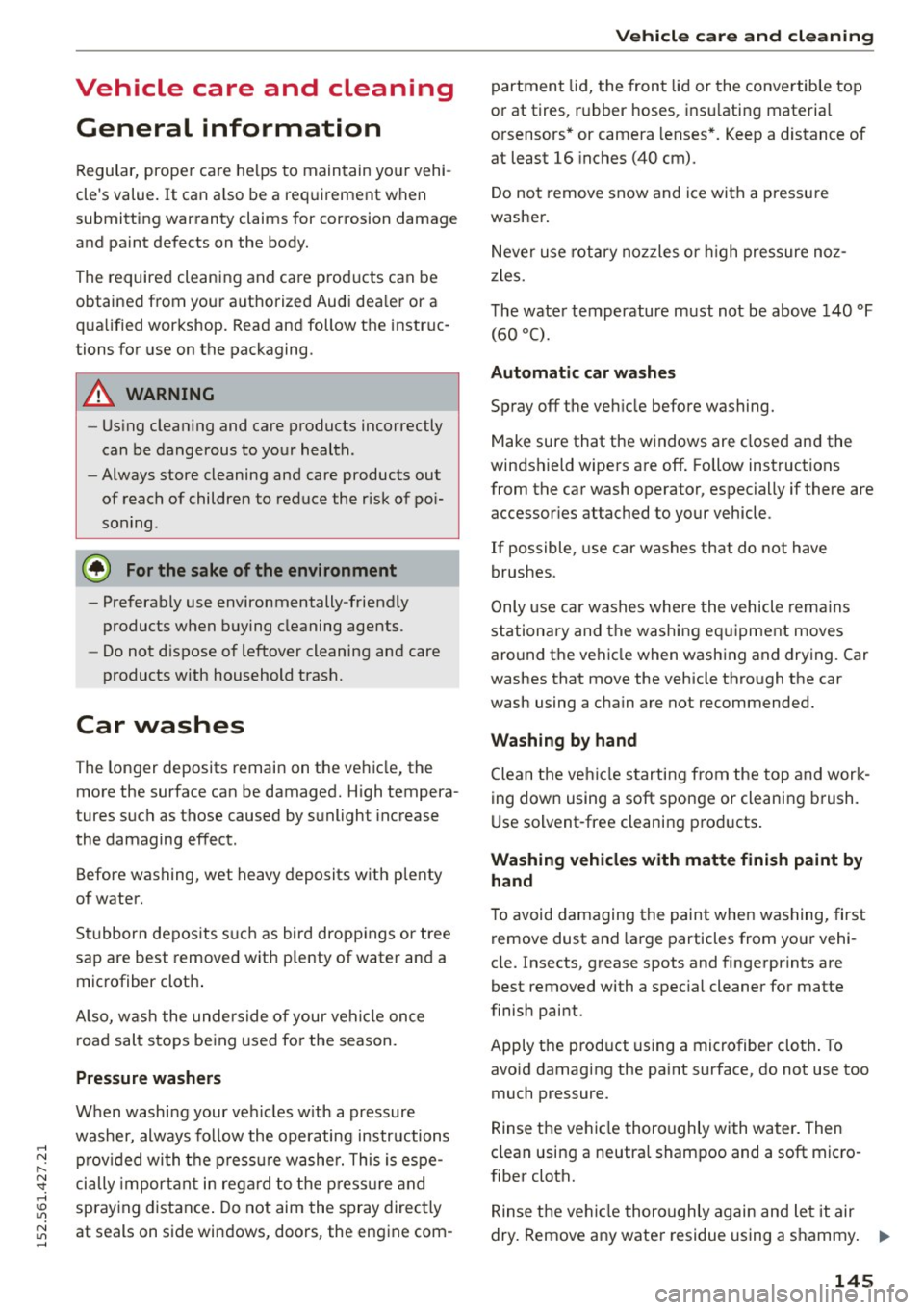 AUDI R8 SPYDER 2015 Owners Manual .....
Vehicle care and cleaning General information
Regular, proper care helps to maintain your vehi
cles value.
It can a lso be a req uirement when
submitting warranty claims for AUDI R8 SPYDER 2015 Owners Manual .....
Vehicle care and cleaning General information
Regular, proper care helps to maintain your vehi
cles value.
It can a lso be a req uirement when
submitting warranty claims for