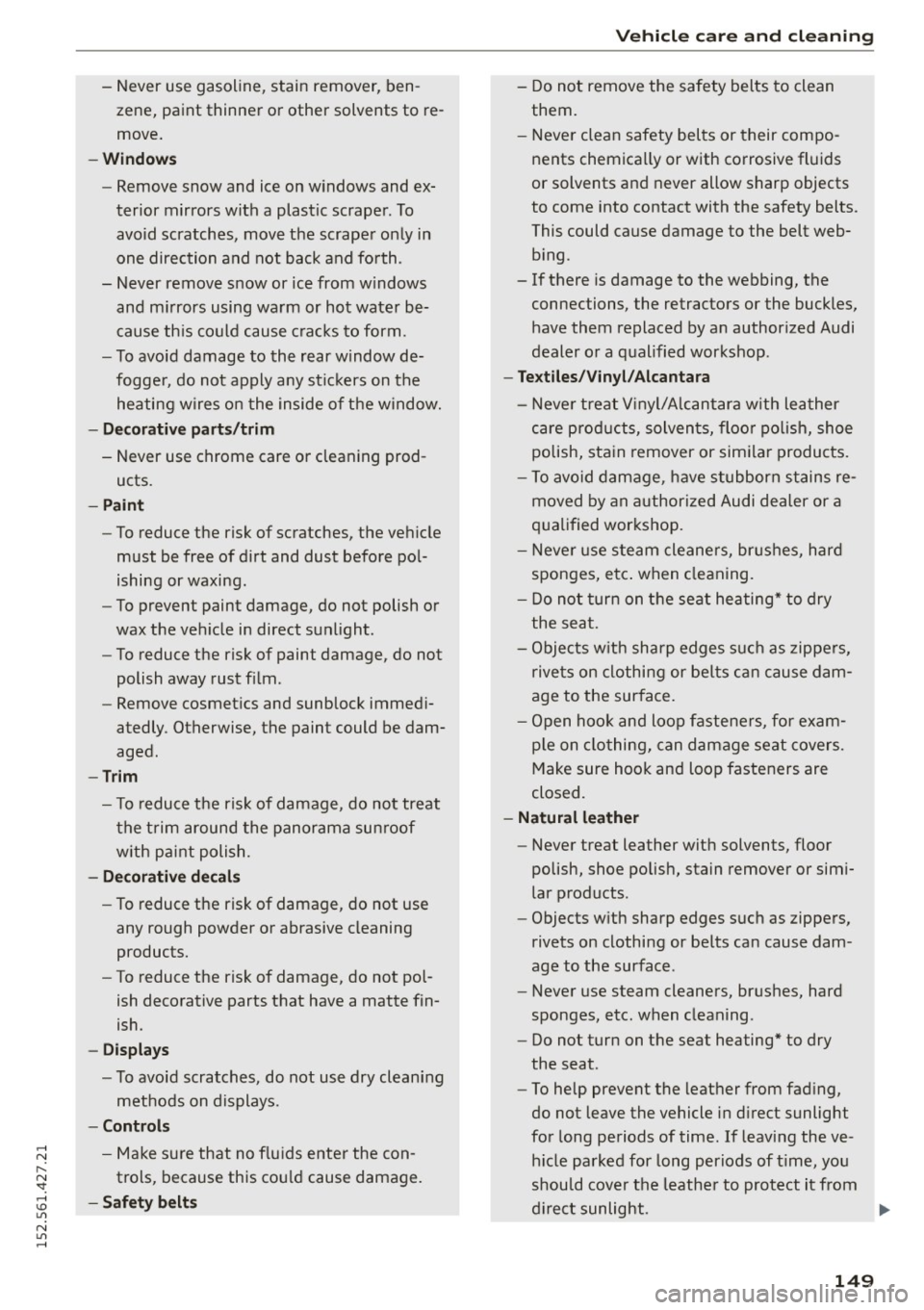 AUDI R8 SPYDER 2015 Owners Manual ..... N
r-N ": ..... \!) 1.11
N 1.11 .....
-Never use gasoline, stain remover, ben
zene, paint thinner or other solvents to re
move.
-Windows
- Remove snow and ice on win AUDI R8 SPYDER 2015 Owners Manual ..... N
r-N ": ..... \!) 1.11
N 1.11 .....
-Never use gasoline, stain remover, ben
zene, paint thinner or other solvents to re
move.
-Windows
- Remove snow and ice on win