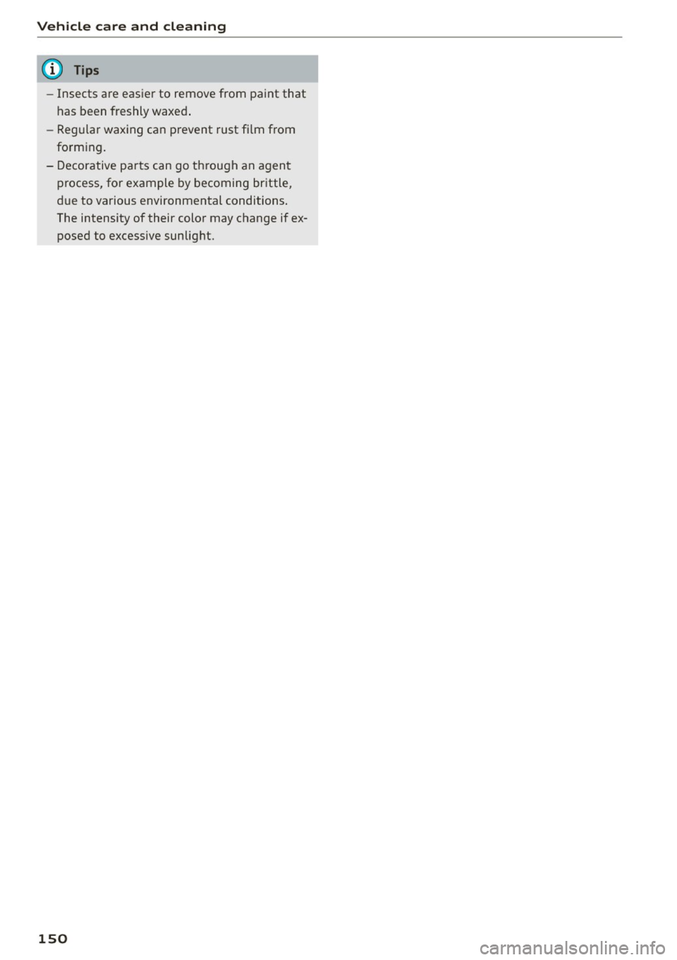 AUDI R8 SPYDER 2015 Owners Manual Vehicle care and cleaning
(D Tips
-Insects are easie r to remove from paint that
has been freshly waxed .
- Regu lar wax ing can prevent rust fi lm from
forming.
- Decorative AUDI R8 SPYDER 2015 Owners Manual Vehicle care and cleaning
(D Tips
-Insects are easie r to remove from paint that
has been freshly waxed .
- Regu lar wax ing can prevent rust fi lm from
forming.
- Decorative