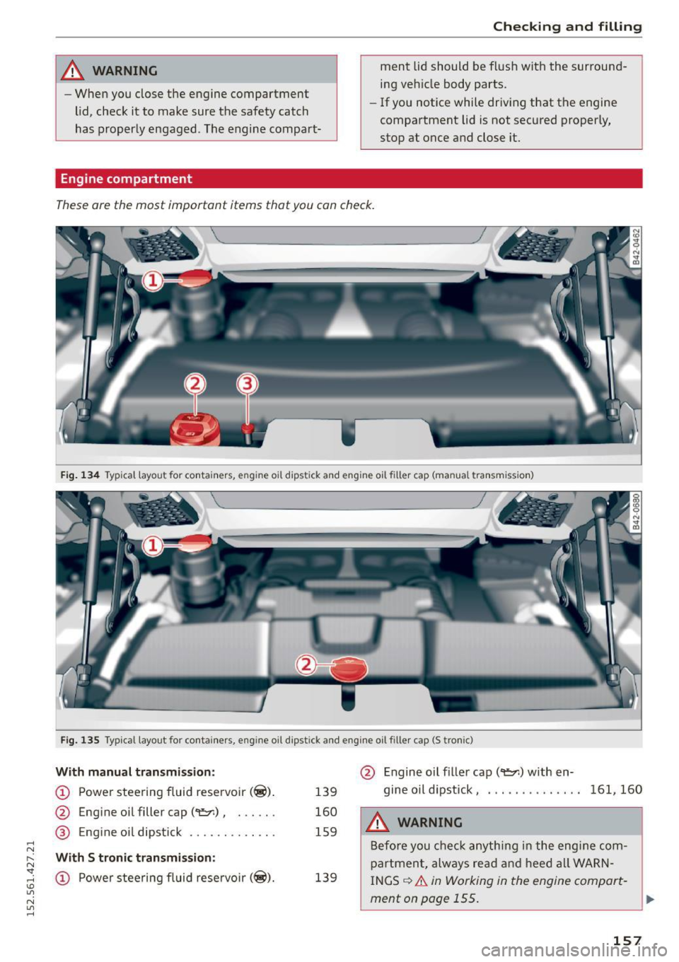 AUDI R8 SPYDER 2015 Owners Manual .... N
l
N "1: .... I.O
" N
" ....
_& WARNING
-When you close the engine compartment
lid, check it to make sure the safety catch
has properly engaged . The engine compart-
Engine c AUDI R8 SPYDER 2015 Owners Manual .... N
l
N "1: .... I.O
" N
" ....
_& WARNING
-When you close the engine compartment
lid, check it to make sure the safety catch
has properly engaged . The engine compart-
Engine c