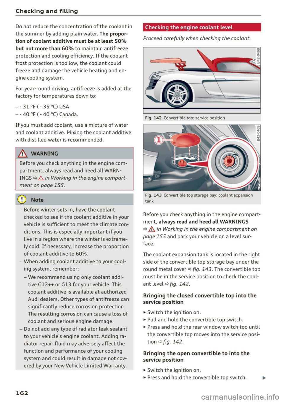AUDI R8 SPYDER 2015 Owners Manual Checking and filling
Do not reduce the concentration of the coo lant in
the summer by adding p lain water.
The propor·
tion of coolant additive must be at least 50%
but not more AUDI R8 SPYDER 2015 Owners Manual Checking and filling
Do not reduce the concentration of the coo lant in
the summer by adding p lain water.
The propor·
tion of coolant additive must be at least 50%
but not more