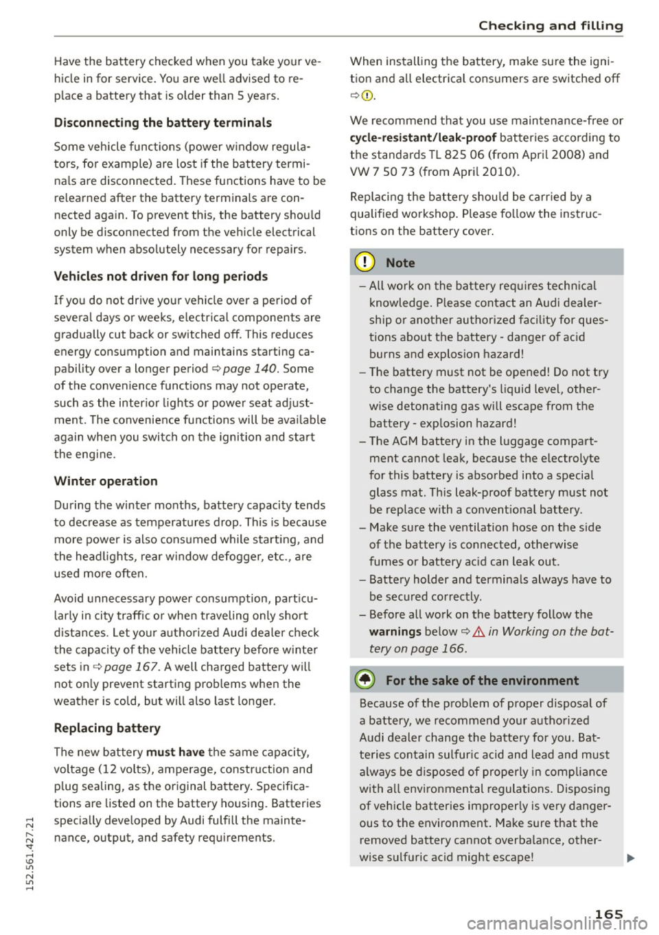 AUDI R8 SPYDER 2015 Owners Manual ..... N
r-N ": ..... \!) 1.11
N 1.11 .....
Have the battery checked when you take your ve
hicle in for service. You are well advised to re
place a battery that is older than 5 year AUDI R8 SPYDER 2015 Owners Manual ..... N
r-N ": ..... \!) 1.11
N 1.11 .....
Have the battery checked when you take your ve
hicle in for service. You are well advised to re
place a battery that is older than 5 year