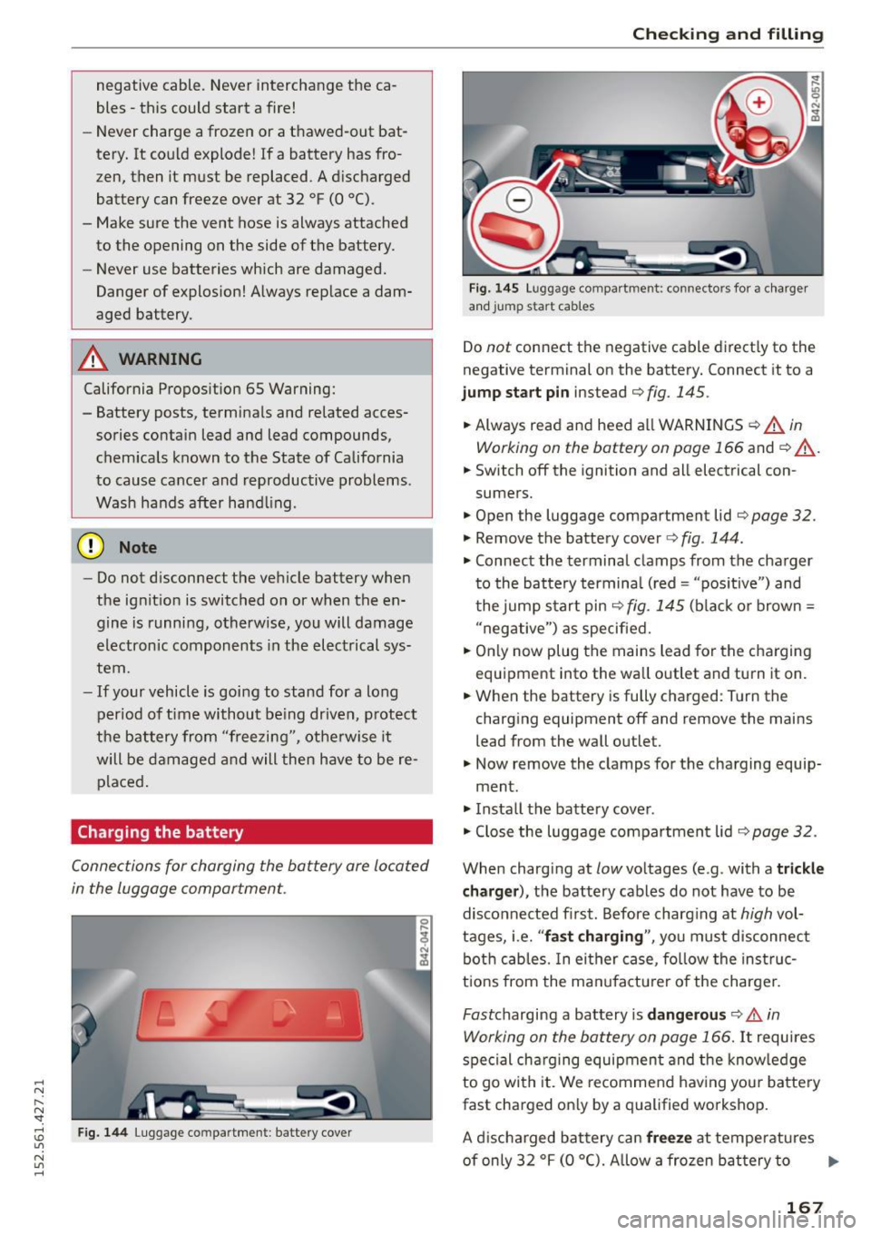 AUDI R8 SPYDER 2015 Owners Manual .... N
l
N "1: .... I.O
" N
" ....
negative cable. Never interchange the ca
bles -this could start a fire!
- Never charge a frozen or a thawed-out bat
tery. It could expl AUDI R8 SPYDER 2015 Owners Manual .... N
l
N "1: .... I.O
" N
" ....
negative cable. Never interchange the ca
bles -this could start a fire!
- Never charge a frozen or a thawed-out bat
tery. It could expl