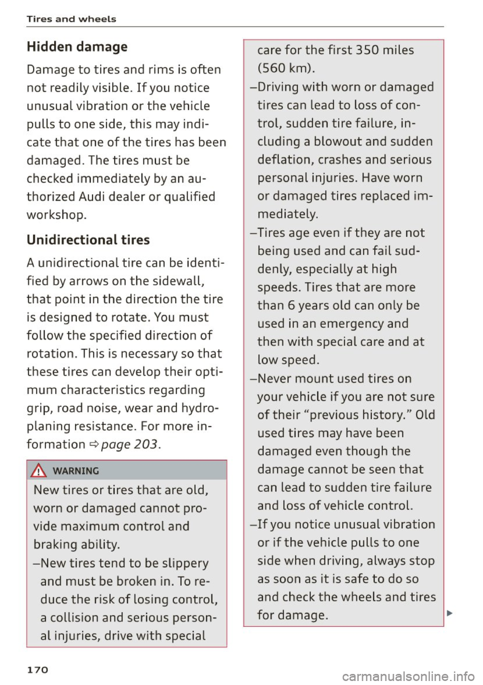 AUDI R8 SPYDER 2015 Owners Manual Tires and wheels
Hidden damage
Damage to tires and rims is often
not readily visible. If you notice
unusual vibration or the vehicle
pulls to one side, this may indi
cate tha AUDI R8 SPYDER 2015 Owners Manual Tires and wheels
Hidden damage
Damage to tires and rims is often
not readily visible. If you notice
unusual vibration or the vehicle
pulls to one side, this may indi
cate tha