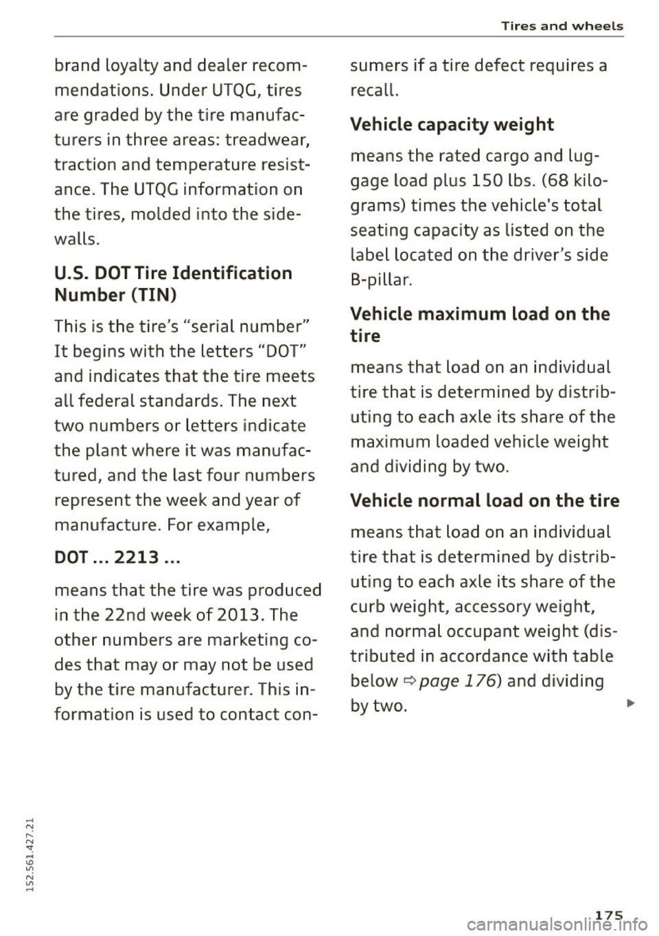 AUDI R8 SPYDER 2015 Owners Manual .... N
" N ": ... IO "? N
" .....
brand loyalty and dealer recom
mendations. Under UTQG, tires
are graded by the tire manufac
turers in three areas: treadwear,
traction and t AUDI R8 SPYDER 2015 Owners Manual .... N
" N ": ... IO "? N
" .....
brand loyalty and dealer recom
mendations. Under UTQG, tires
are graded by the tire manufac
turers in three areas: treadwear,
traction and t