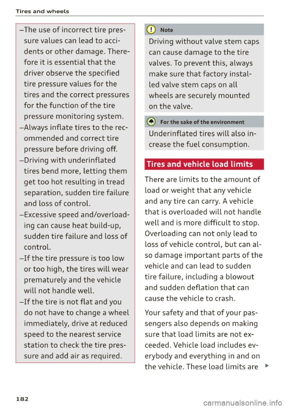AUDI R8 SPYDER 2015 Owners Manual Tires and wheels
-The use of incorrect tire pressure values can lead to acci
dents or other damage. There
fore it is essential that the driver observe the specified
tir AUDI R8 SPYDER 2015 Owners Manual Tires and wheels
-The use of incorrect tire pressure values can lead to acci
dents or other damage. There
fore it is essential that the driver observe the specified
tir