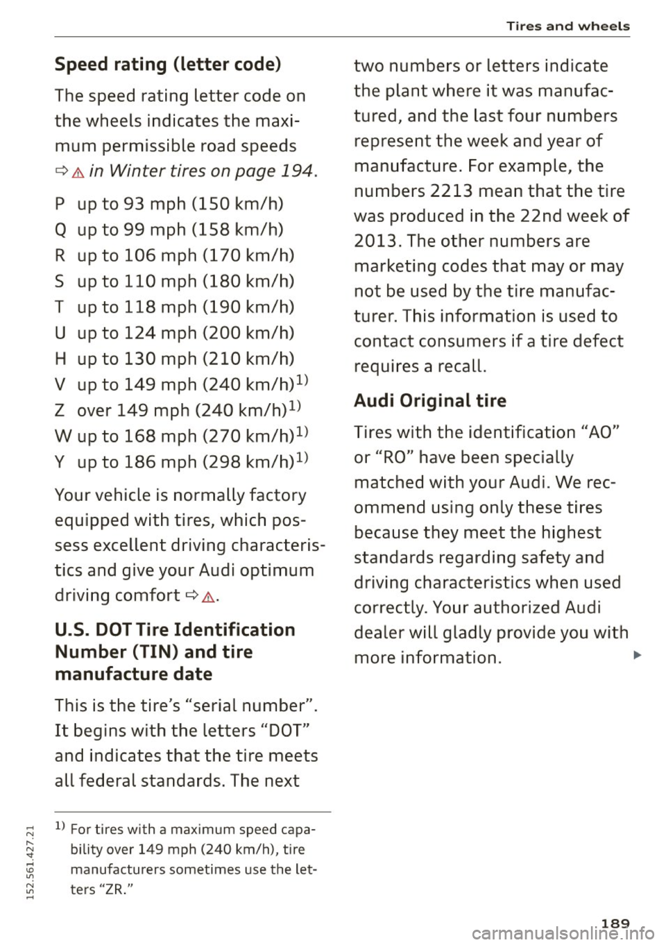AUDI R8 SPYDER 2015 Owners Manual .... N
" N ~ .... \D U
N U .....
Speed rating (letter code)
The speed rating letter code on
the wheels indicates the maxi mum permissible road speeds
¢ .&. in Winter tires on AUDI R8 SPYDER 2015 Owners Manual .... N
" N ~ .... \D U
N U .....
Speed rating (letter code)
The speed rating letter code on
the wheels indicates the maxi mum permissible road speeds
¢ .&. in Winter tires on