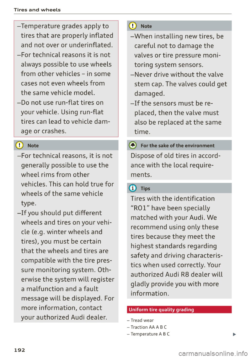 AUDI R8 SPYDER 2015 Owners Manual Tires and wheels
-Temperature grades apply to tires that are properly inflated and not over or underinflated.
-For technical reasons it is not always possible to use wheels
f AUDI R8 SPYDER 2015 Owners Manual Tires and wheels
-Temperature grades apply to tires that are properly inflated and not over or underinflated.
-For technical reasons it is not always possible to use wheels
f