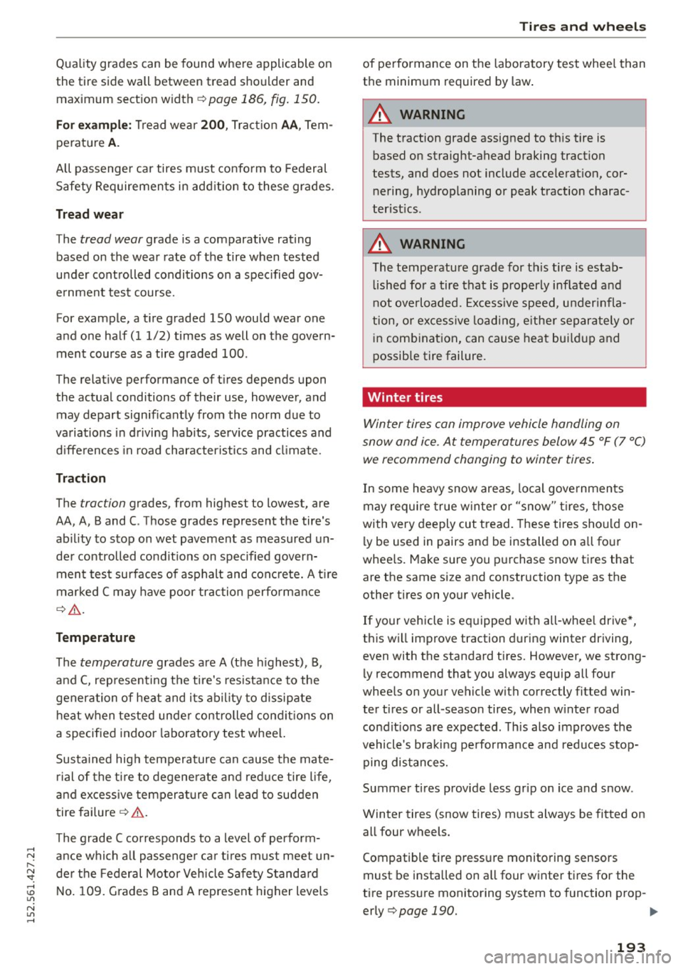AUDI R8 SPYDER 2015 Owners Manual ..... N
r-N ": ..... \!) 1.11
N 1.11 .....
Quality grades can be found where applicable on
the tire side wall between tread shoulder and maximum sect ion w idth
r::!:> page 186, AUDI R8 SPYDER 2015 Owners Manual ..... N
r-N ": ..... \!) 1.11
N 1.11 .....
Quality grades can be found where applicable on
the tire side wall between tread shoulder and maximum sect ion w idth
r::!:> page 186,