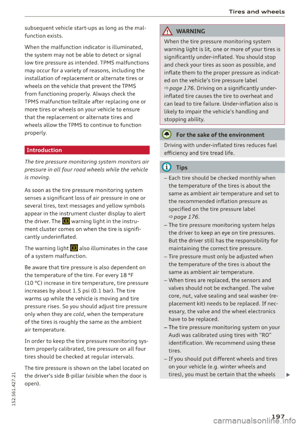 AUDI R8 SPYDER 2015 Owners Manual subsequent vehicle start-ups as long as the mal
function exists.
When the malfunction indicator is illuminated,
the system may not be able to detect or signa l
l ow tire pr AUDI R8 SPYDER 2015 Owners Manual subsequent vehicle start-ups as long as the mal
function exists.
When the malfunction indicator is illuminated,
the system may not be able to detect or signa l
l ow tire pr
