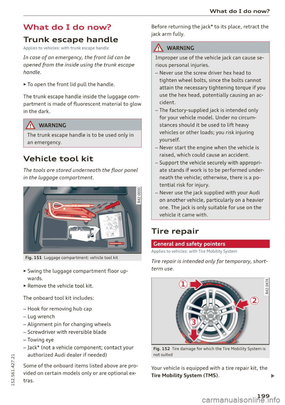 AUDI R8 SPYDER 2015 Owners Manual What do I do now? Trunk escape handle
Appl ies to vehicles: with trunk escape handle
In case of an emergency, the front lid can be
opened from the inside using the trunk escap AUDI R8 SPYDER 2015 Owners Manual What do I do now? Trunk escape handle
Appl ies to vehicles: with trunk escape handle
In case of an emergency, the front lid can be
opened from the inside using the trunk escap