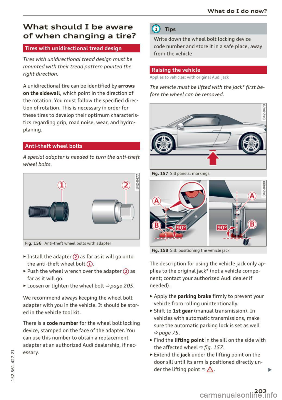 AUDI R8 SPYDER 2015 Owners Manual .... N
l
N "1: .... I.O
" N
" ....
What should I be aware of when changing a tire?
Tires with unidirectional tread design
Tires with unidirectional tread design must be
mou AUDI R8 SPYDER 2015 Owners Manual .... N
l
N "1: .... I.O
" N
" ....
What should I be aware of when changing a tire?
Tires with unidirectional tread design
Tires with unidirectional tread design must be
mou