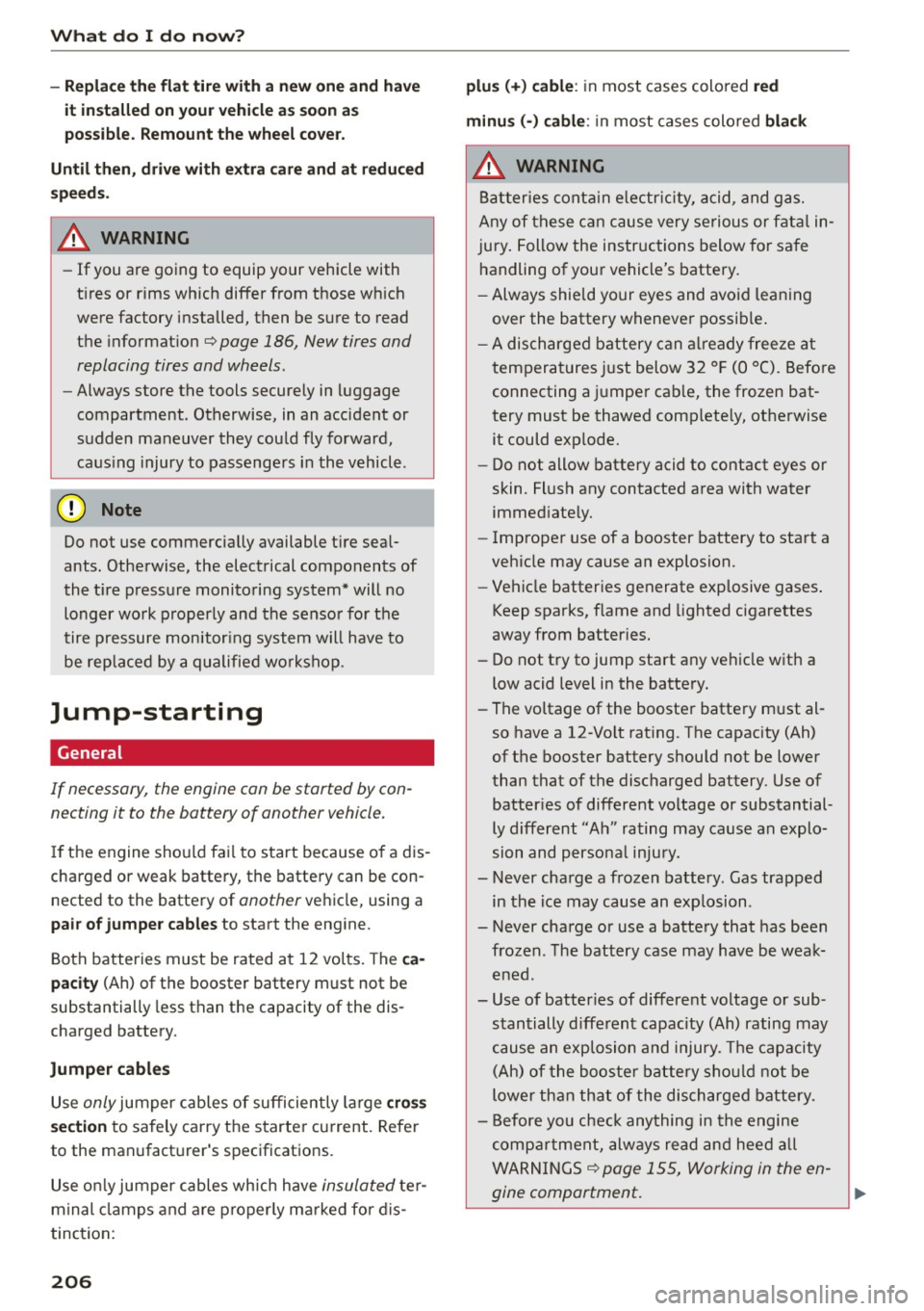 AUDI R8 SPYDER 2015 Owners Manual What do I do now?
-Repl ace th e fl at ti re with a n ew one and h ave
it ins talled on you r vehicle as soon as
po ssible. Remount the wheel co ve r.
Until th en, driv e wit AUDI R8 SPYDER 2015 Owners Manual What do I do now?
-Repl ace th e fl at ti re with a n ew one and h ave
it ins talled on you r vehicle as soon as
po ssible. Remount the wheel co ve r.
Until th en, driv e wit
