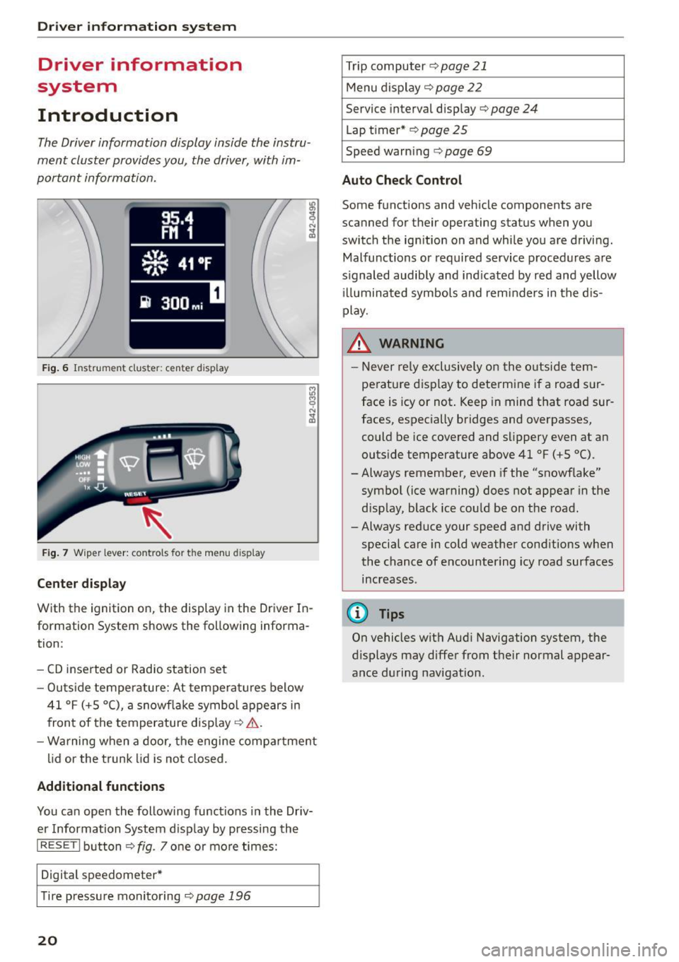 AUDI R8 SPYDER 2015 Owners Manual Driver  information system 
Driver  information 
system 
Introduction 
The Driver information  display  inside  the  instru­
ment  cluster  provides you,  the  driver, with im­
portant  information.