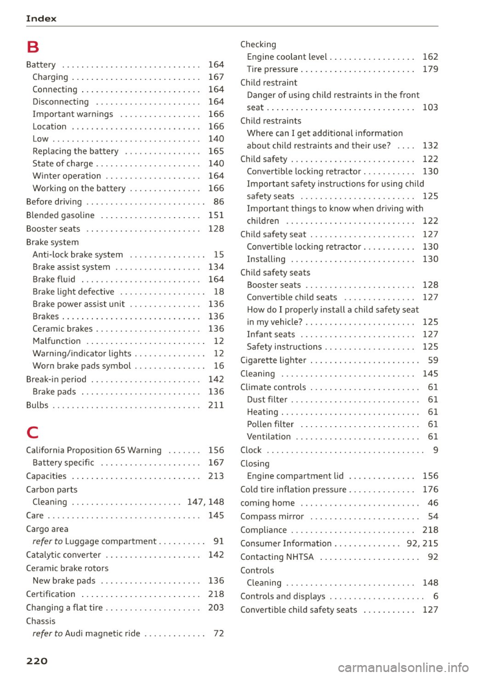 AUDI R8 SPYDER 2015 Owners Manual Index
B
Battery . . . . . . . . . . . . . . . . . . . . . . . . . . . . . 164
Charging . . . . . . . . . . . . . . . . . . . . . . . . . . . 167
Connecting . . . . . . . . . AUDI R8 SPYDER 2015 Owners Manual Index
B
Battery . . . . . . . . . . . . . . . . . . . . . . . . . . . . . 164
Charging . . . . . . . . . . . . . . . . . . . . . . . . . . . 167
Connecting . . . . . . . . .