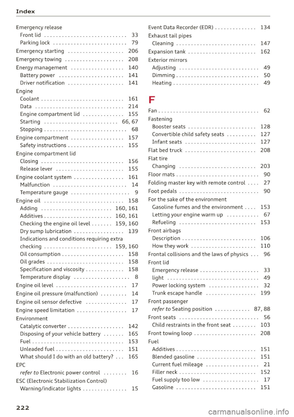 AUDI R8 SPYDER 2015 Owners Manual Index
Eme rgency r elease
Fr ont lid . . . . . . . . . . . . . . . . . . . . . . . . . . . . 33
Park ing lock . . . . . . . . . . . . . . . . . . . . . . . . .
79
Eme rgency AUDI R8 SPYDER 2015 Owners Manual Index
Eme rgency r elease
Fr ont lid . . . . . . . . . . . . . . . . . . . . . . . . . . . . 33
Park ing lock . . . . . . . . . . . . . . . . . . . . . . . . .
79
Eme rgency