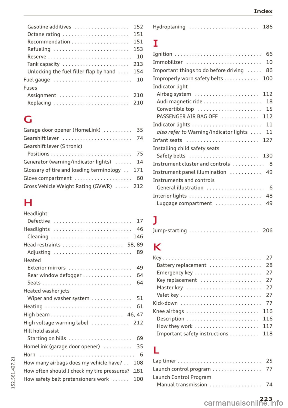 AUDI R8 SPYDER 2015 Owners Manual ..... N
r-N ": ..... \!) 1.1"1
N 1.1"1 .....
Gasoline addit iv e s . . . . . . . . . . . . . . . . . . . 152
Octane rat ing . . . . . . . . . . . . . . . . . . . . . . . 151
AUDI R8 SPYDER 2015 Owners Manual ..... N
r-N ": ..... \!) 1.1"1
N 1.1"1 .....
Gasoline addit iv e s . . . . . . . . . . . . . . . . . . . 152
Octane rat ing . . . . . . . . . . . . . . . . . . . . . . . 151