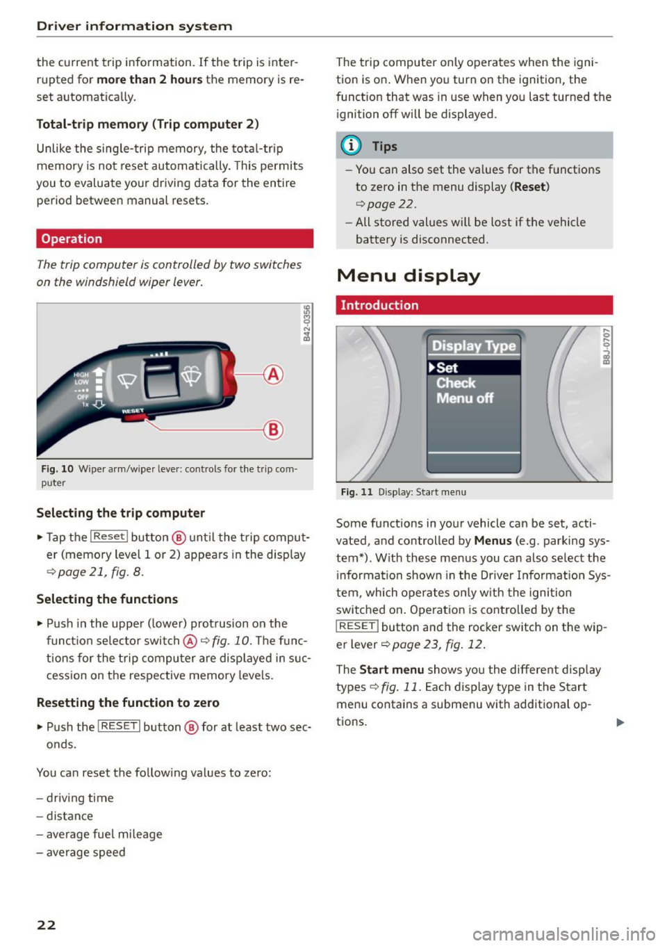 AUDI R8 SPYDER 2015 Owners Manual Driver information system
the current trip information. If the trip is inter
rupted for
more than 2 hours the memory is re
set automat ically.
Total-trip memory (Trip computer 2) AUDI R8 SPYDER 2015 Owners Manual Driver information system
the current trip information. If the trip is inter
rupted for
more than 2 hours the memory is re
set automat ically.
Total-trip memory (Trip computer 2)