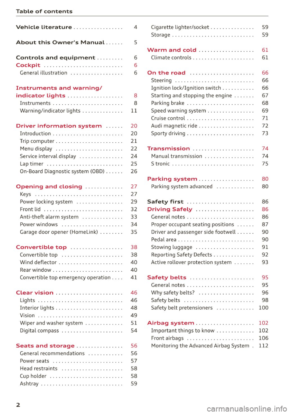 AUDI R8 SPYDER 2015  Owners Manual Table  of  contents 
Vehicle  liter ature  ..... ... .. .. .. .. . 
4 
About  this  Owners  Manual . . .  . . . 5 
Controls  and  equipment  . . . .  . .  . . . 6 
Cockpit  . . .  . .  . . . . . .  .