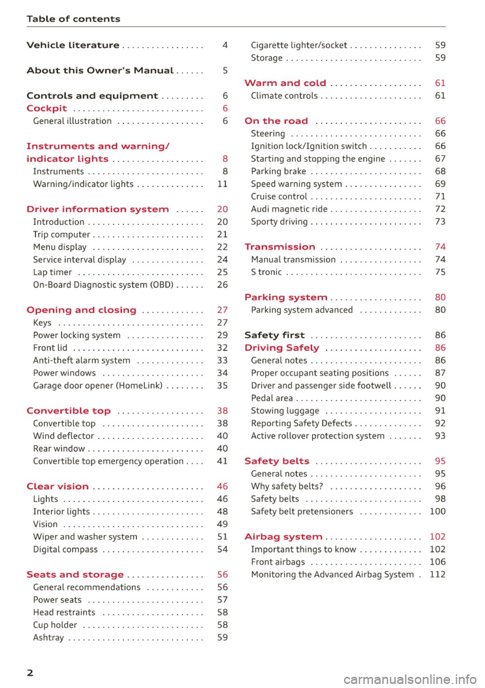 AUDI R8 SPYDER 2015 Owners Manual Table of contents
Vehicle liter ature ..... ... .. .. .. .. .
4
About this Owners Manual . . . . . . 5
Controls and equipment . . . . . . . . . 6
Cockpit . . . . . . . . . . . . AUDI R8 SPYDER 2015 Owners Manual Table of contents
Vehicle liter ature ..... ... .. .. .. .. .
4
About this Owners Manual . . . . . . 5
Controls and equipment . . . . . . . . . 6
Cockpit . . . . . . . . . . . .