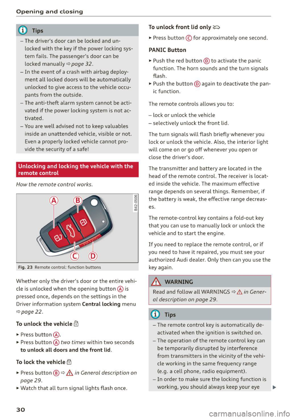 AUDI R8 SPYDER 2015  Owners Manual Opening and  closing 
@ Tips 
- The  dr ivers  door  can  be  locked  and  un­
l ocked  with  the  key  if the  power  locking  sys­
tem  fails.  The  passenger s  door  can  be 
l ocked  manually