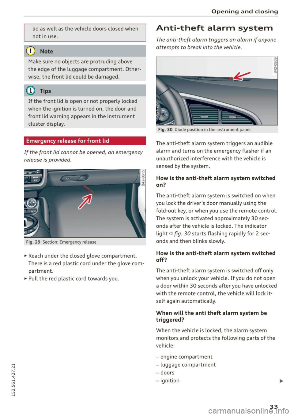 AUDI R8 SPYDER 2015  Owners Manual .... N 
l­
N "1: .... I.O 
" N 
" .... 
lid as  well  as  the  vehicle  doors  closed  when 
not  in use. 
(D Note 
Make sure  no  objects  are  p rotruding  above 
the  edge  of the  luggage  com