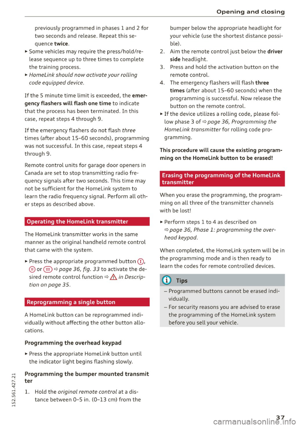 AUDI R8 SPYDER 2015 Owners Guide ..... N
r-N ": ..... \!) 1.11
N 1.11 .....
previously programmed in phases 1 and 2 for
two seconds and release. Repeat this se
quence
twice.
"Some vehicles may require the pr AUDI R8 SPYDER 2015 Owners Guide ..... N
r-N ": ..... \!) 1.11
N 1.11 .....
previously programmed in phases 1 and 2 for
two seconds and release. Repeat this se
quence
twice.
"Some vehicles may require the pr