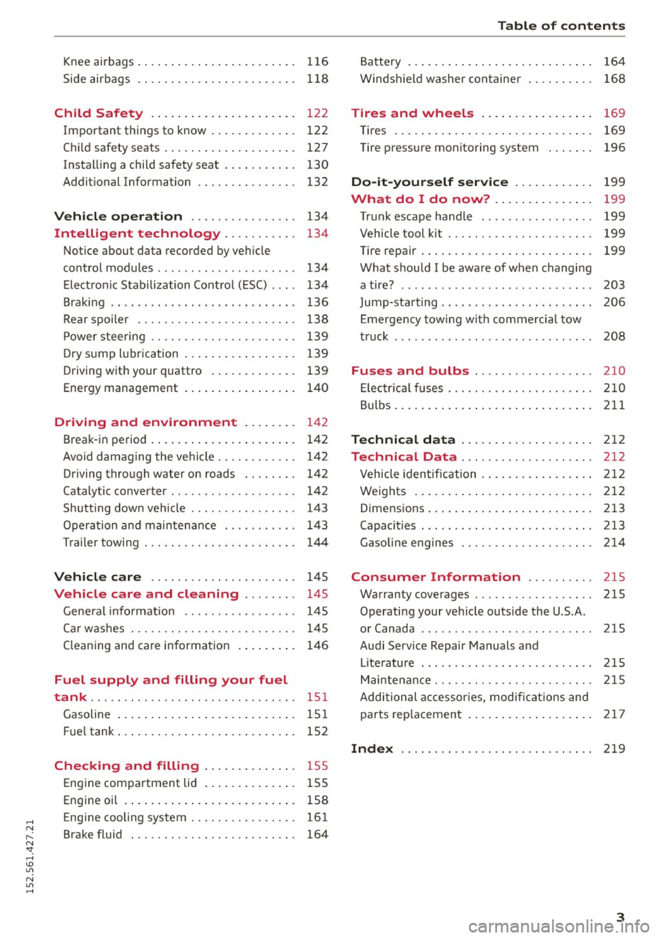 AUDI R8 SPYDER 2015 Owners Manual ..... N
r-N ": ..... \!) 1.11
N 1.11 .....
Kneeairbags .. ........... .. .. .. .. ... 116
Side airbags . . . . . . . . . . . . . . . . . . . . . . . . 118
Ch ild Safety . . . AUDI R8 SPYDER 2015 Owners Manual ..... N
r-N ": ..... \!) 1.11
N 1.11 .....
Kneeairbags .. ........... .. .. .. .. ... 116
Side airbags . . . . . . . . . . . . . . . . . . . . . . . . 118
Ch ild Safety . . .