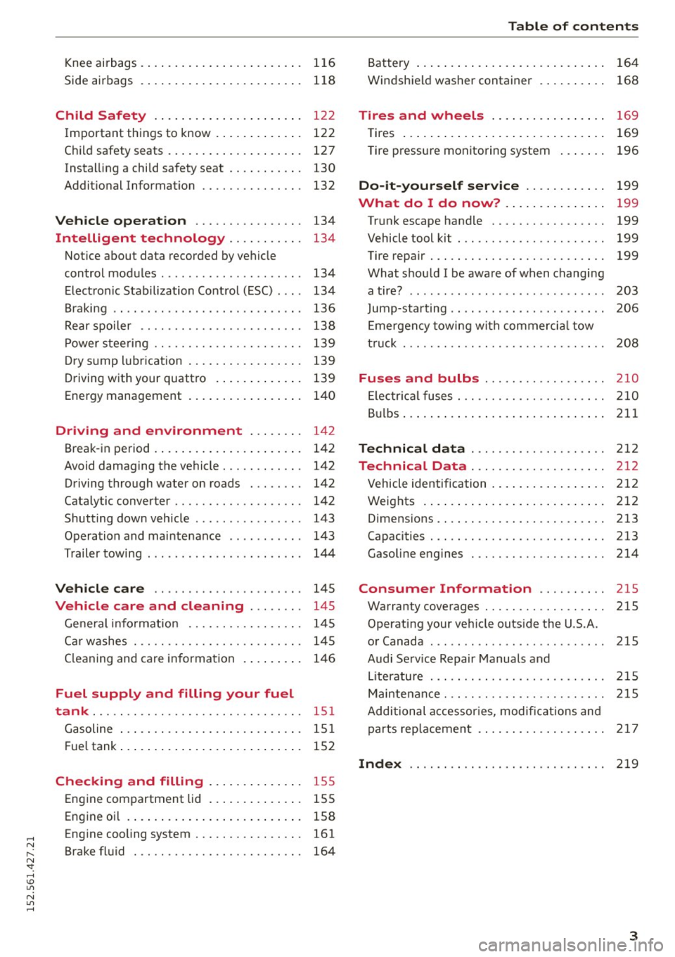 AUDI R8 SPYDER 2015  Owners Manual ..... N 
r-­N ": ..... \!) 1.11 
N 1.11 ..... 
Kneeairbags .. ........... .. .. .. .. ...  116 
Side airbags  .  . . .  . .  . . . .  . . .  . .  . .  . .  . .  . . .  118 
Ch ild  Safety  . .  . 