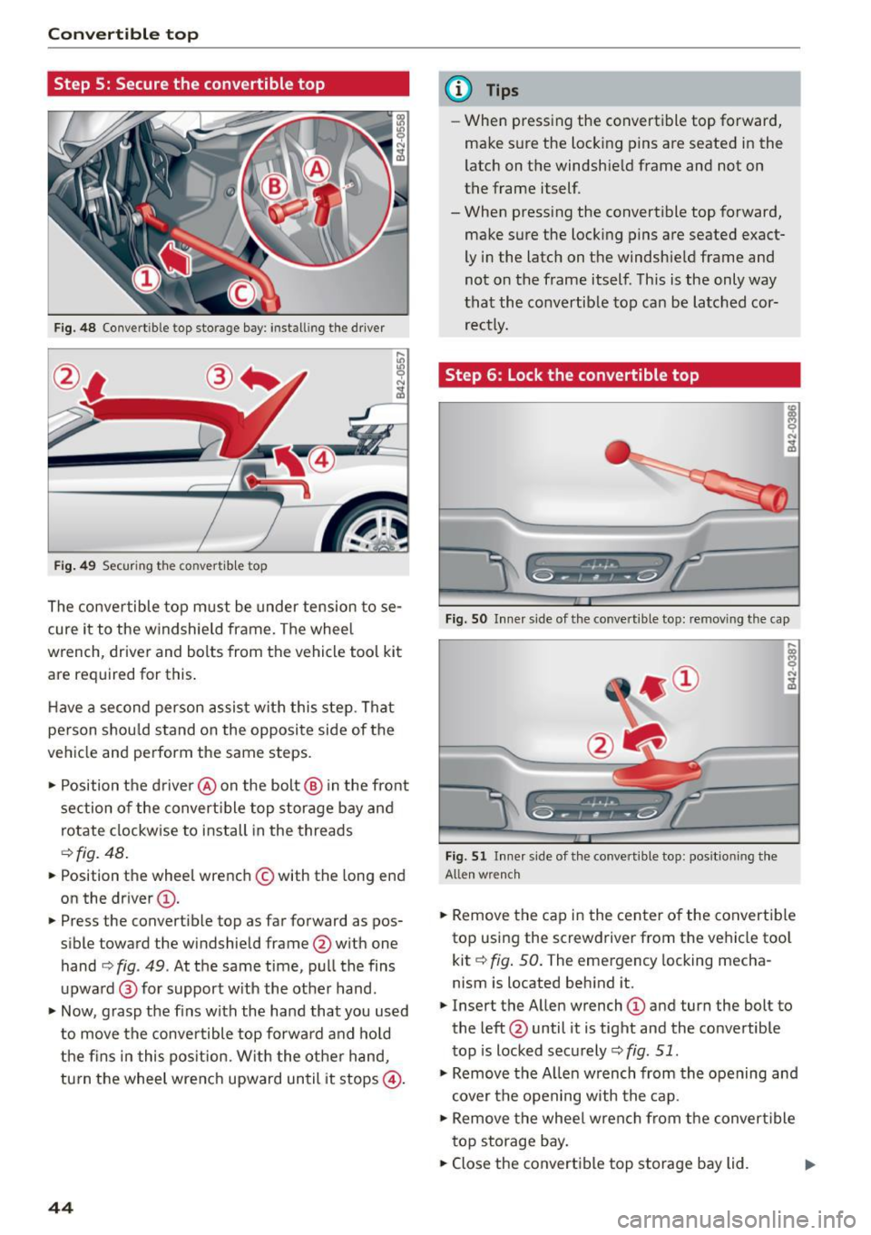 AUDI R8 SPYDER 2015 Service Manual Convertible top
Step S: Secure the convertible top
Fig. 48 Convertible top storage bay : install ing the driver
Fig. 49 Securing the co nvertible top
The convertible top must be und AUDI R8 SPYDER 2015 Service Manual Convertible top
Step S: Secure the convertible top
Fig. 48 Convertible top storage bay : install ing the driver
Fig. 49 Securing the co nvertible top
The convertible top must be und