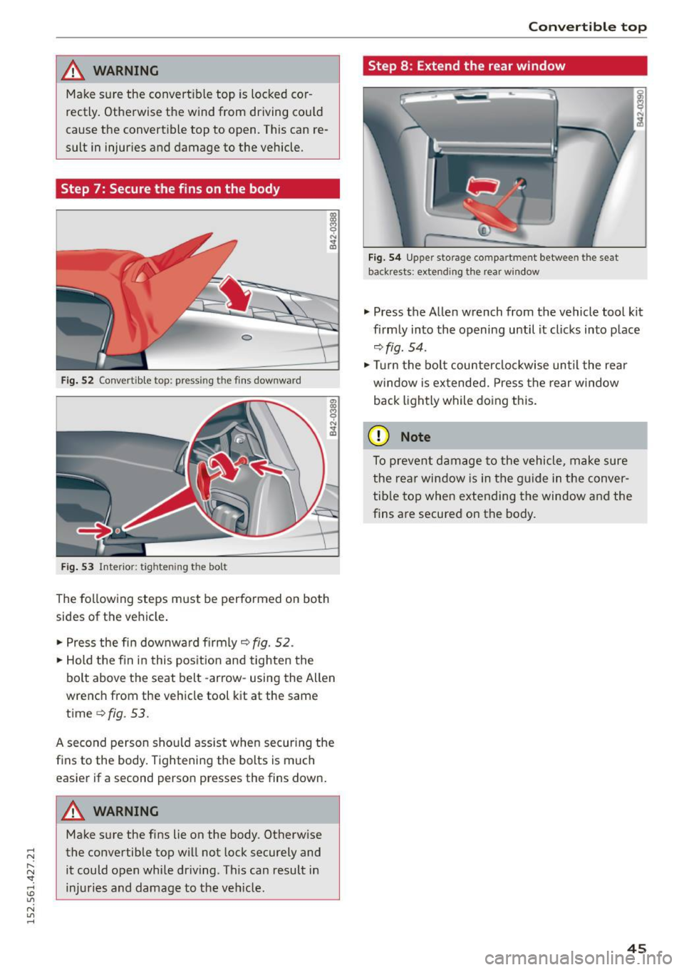 AUDI R8 SPYDER 2015 Service Manual .... N
l
N "1: .... I.O
" N
" ....
,&_ WARNING
-
Make sure the convertible top is locked cor
rectly. Otherwise the wind from driving could
cause the convertible top to open. AUDI R8 SPYDER 2015 Service Manual .... N
l
N "1: .... I.O
" N
" ....
,&_ WARNING
-
Make sure the convertible top is locked cor
rectly. Otherwise the wind from driving could
cause the convertible top to open.