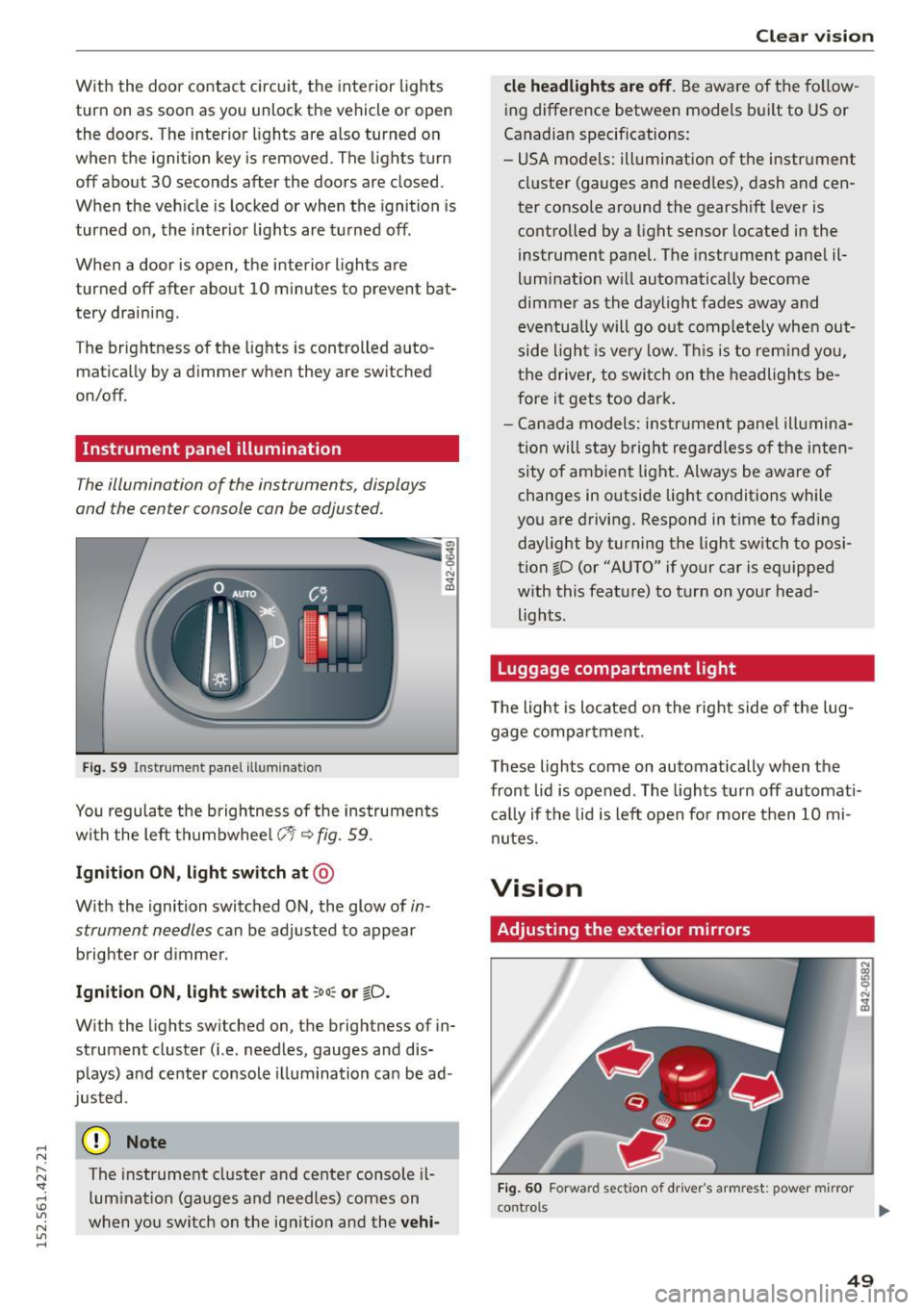 AUDI R8 SPYDER 2015 Workshop Manual .... N
l
N "1: .... I.O
" N
" ....
With the door contact circuit, the interior lights
turn on as soon as you unlock the veh icl e or open
the doors . The interior lights ar AUDI R8 SPYDER 2015 Workshop Manual .... N
l
N "1: .... I.O
" N
" ....
With the door contact circuit, the interior lights
turn on as soon as you unlock the veh icl e or open
the doors . The interior lights ar