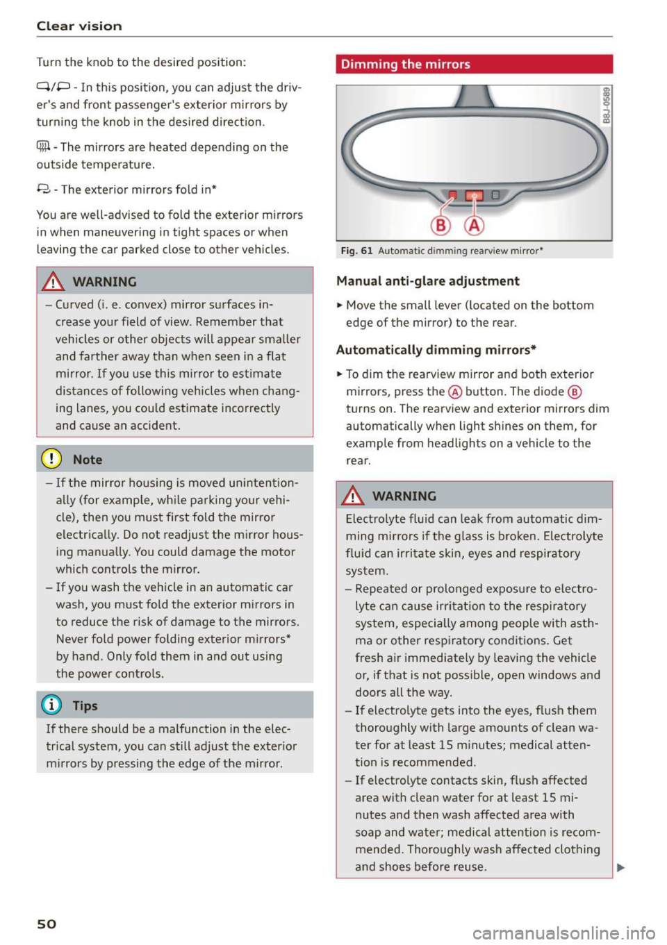 AUDI R8 SPYDER 2015 Workshop Manual Clear vision
Turn the knob to the desired position :
Q/P -In this position, you can adjust the driv
ers and front passenger s exterior mirrors by
turning the knob in the des AUDI R8 SPYDER 2015 Workshop Manual Clear vision
Turn the knob to the desired position :
Q/P -In this position, you can adjust the driv
ers and front passenger s exterior mirrors by
turning the knob in the des