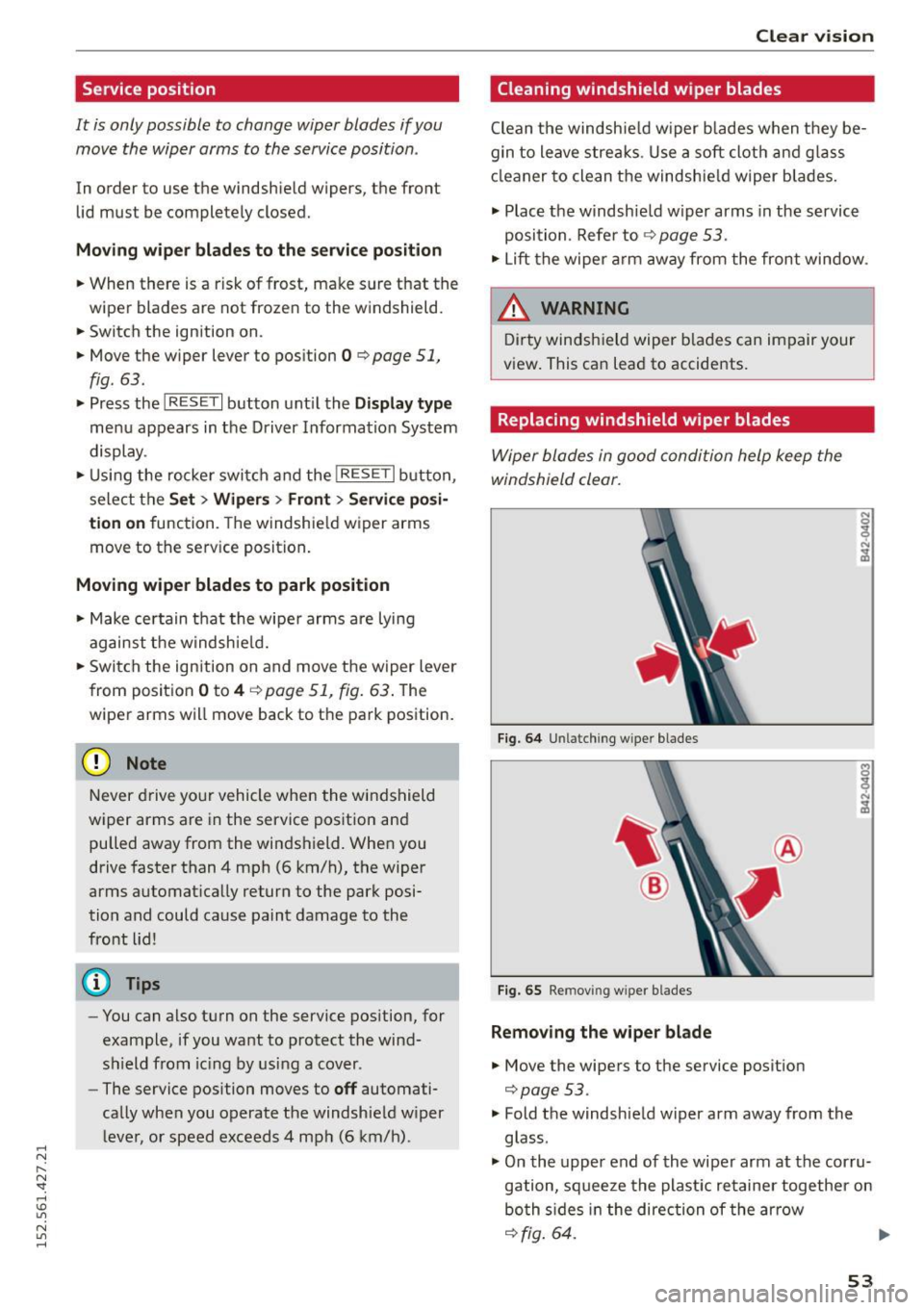 AUDI R8 SPYDER 2015 Workshop Manual .... N
l
N "1: .... I.O
" N
" ....
Service position
It is only possible to change wiper blades if you move the wiper arms to the service position .
In order to use the windsh AUDI R8 SPYDER 2015 Workshop Manual .... N
l
N "1: .... I.O
" N
" ....
Service position
It is only possible to change wiper blades if you move the wiper arms to the service position .
In order to use the windsh