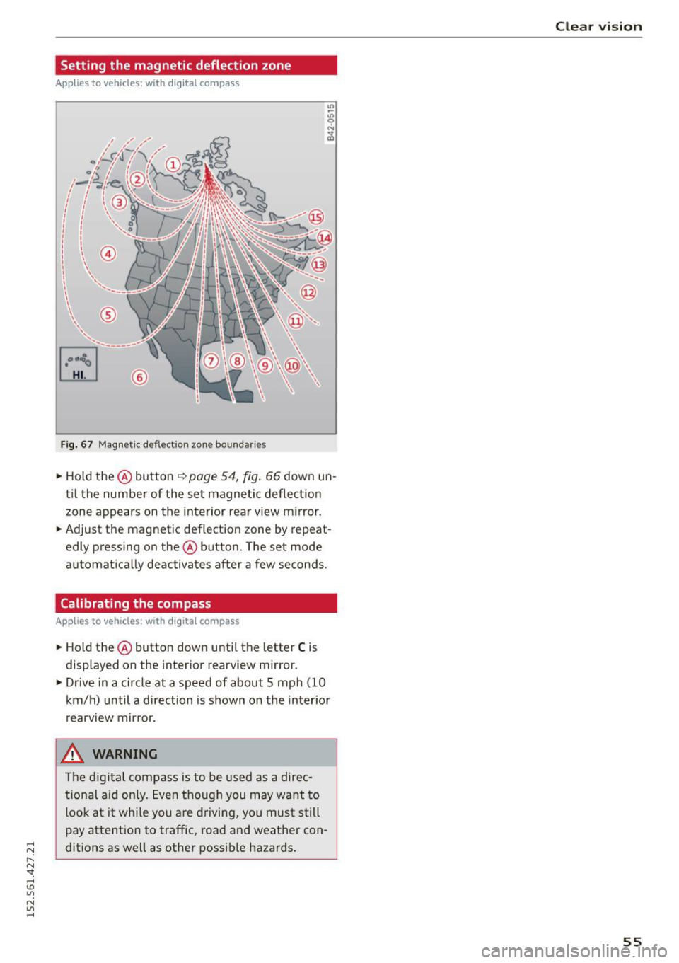 AUDI R8 SPYDER 2015 Workshop Manual .... N
l
N "1: .... I.O
" N
" ....
Setting the magnetic deflection zone
Applies to vehicles: with dig ital compass
®
F ig. 67 Magnetic deflect io n zon e bou ndaries
• Hold AUDI R8 SPYDER 2015 Workshop Manual .... N
l
N "1: .... I.O
" N
" ....
Setting the magnetic deflection zone
Applies to vehicles: with dig ital compass
®
F ig. 67 Magnetic deflect io n zon e bou ndaries
• Hold