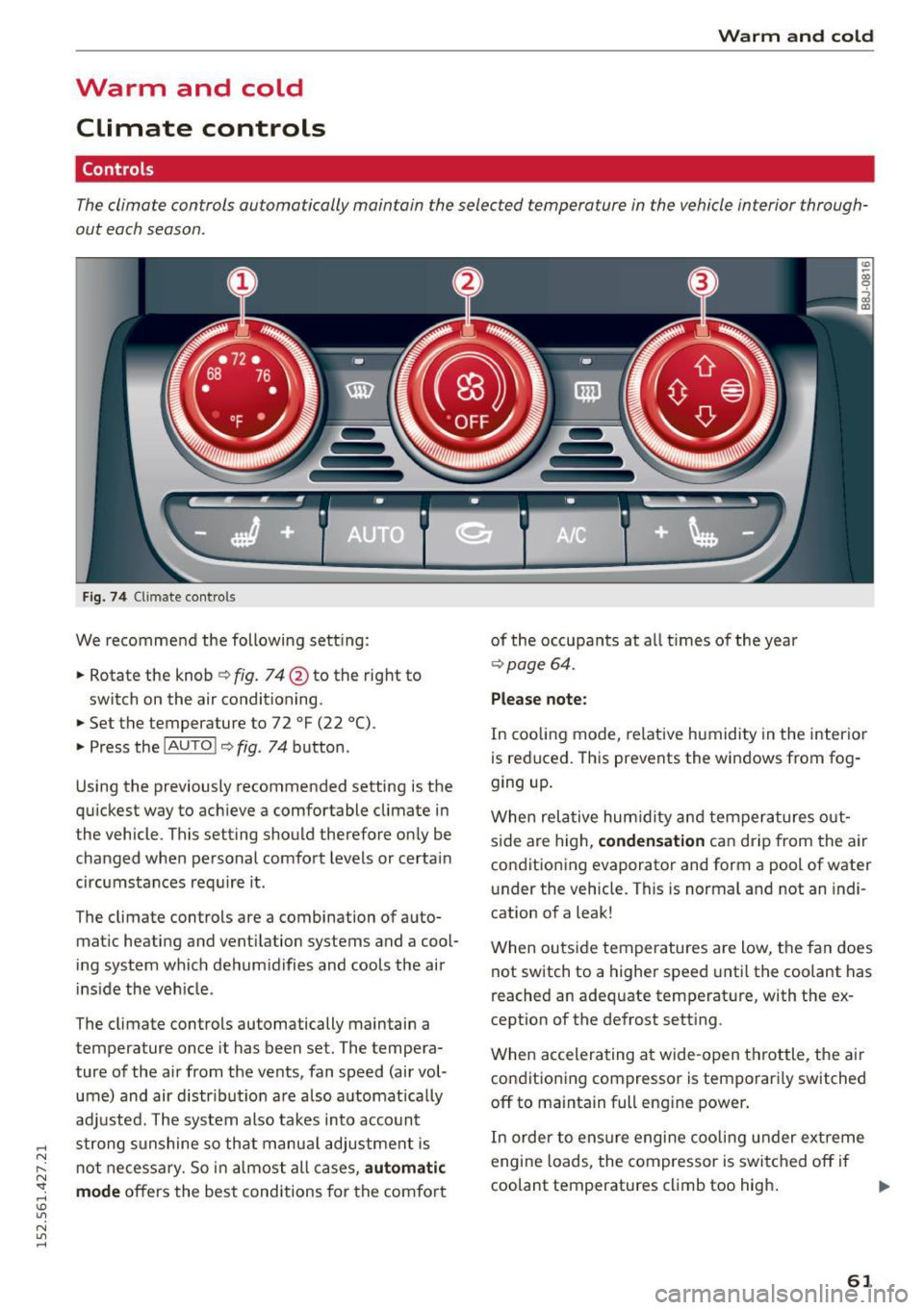 AUDI R8 SPYDER 2015 Repair Manual .... N
l
N "1: rl I.O
" N
" ....
Warm and cold Climate controls
Controls
Warm and cold
The climate controls automatically maintain the selected temperature in the vehicle int AUDI R8 SPYDER 2015 Repair Manual .... N
l
N "1: rl I.O
" N
" ....
Warm and cold Climate controls
Controls
Warm and cold
The climate controls automatically maintain the selected temperature in the vehicle int