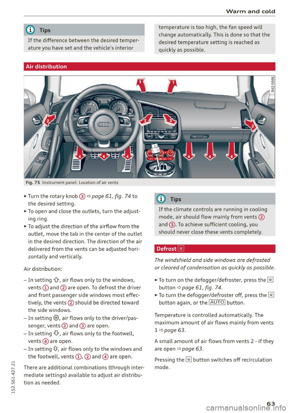 AUDI R8 SPYDER 2015 Repair Manual .... N
l
N "1: .... I.O
" N
" ....
@ Tips
If the difference between the desired temper
ature you have set and the vehicles interior
Air distribution
Fig. 75 Instrument panel AUDI R8 SPYDER 2015 Repair Manual .... N
l
N "1: .... I.O
" N
" ....
@ Tips
If the difference between the desired temper
ature you have set and the vehicles interior
Air distribution
Fig. 75 Instrument panel