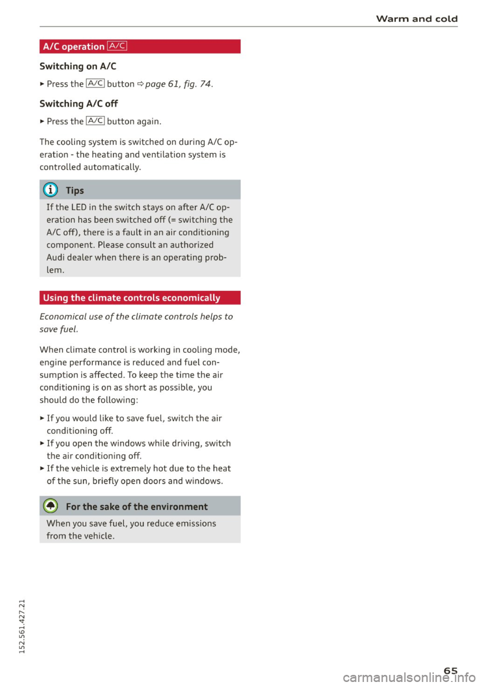 AUDI R8 SPYDER 2015 Repair Manual ..... N
r-N ": ..... \!) 1.1"1
N 1.1"1 .....
A/C operation ~
Switching on A /C
~ Press the !AIC ! button~ page 61, fig . 74.
Switching A /C off
~ Press the !AIC ! button again.
The co AUDI R8 SPYDER 2015 Repair Manual ..... N
r-N ": ..... \!) 1.1"1
N 1.1"1 .....
A/C operation ~
Switching on A /C
~ Press the !AIC ! button~ page 61, fig . 74.
Switching A /C off
~ Press the !AIC ! button again.
The co