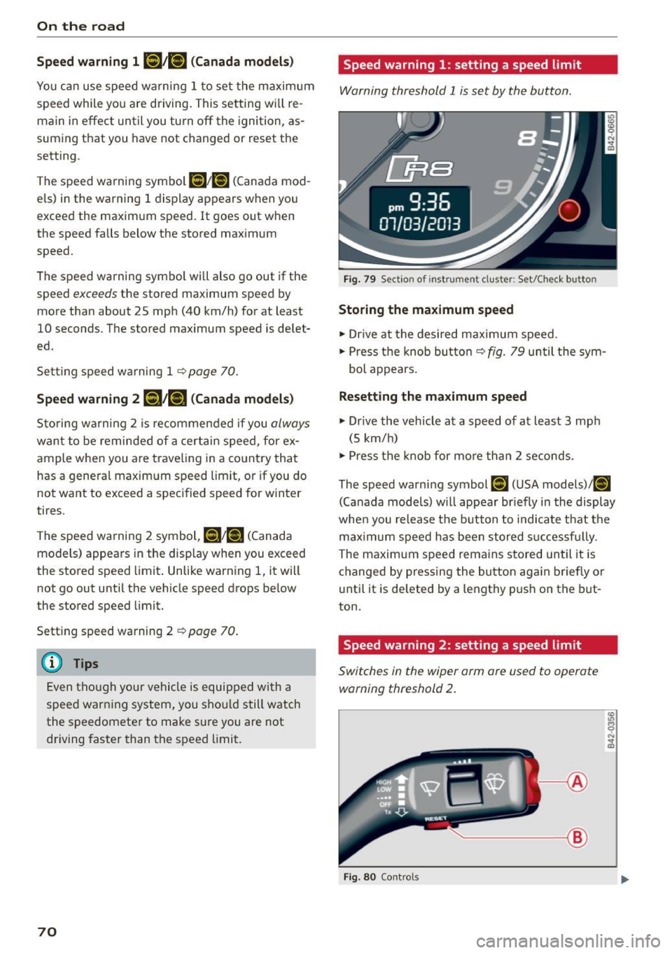 AUDI R8 SPYDER 2015 Manual PDF On  the road 
Speed warning  1 lGJ /laJ <Canada  models) 
You can  use  speed  warning  1 to  set  the maximum 
speed  while  you  are  driving.  This setting  wi ll re 
main  in effect  until you   AUDI R8 SPYDER 2015 Manual PDF On  the road 
Speed warning  1 lGJ /laJ <Canada  models) 
You can  use  speed  warning  1 to  set  the maximum 
speed  while  you  are  driving.  This setting  wi ll re 
main  in effect  until you