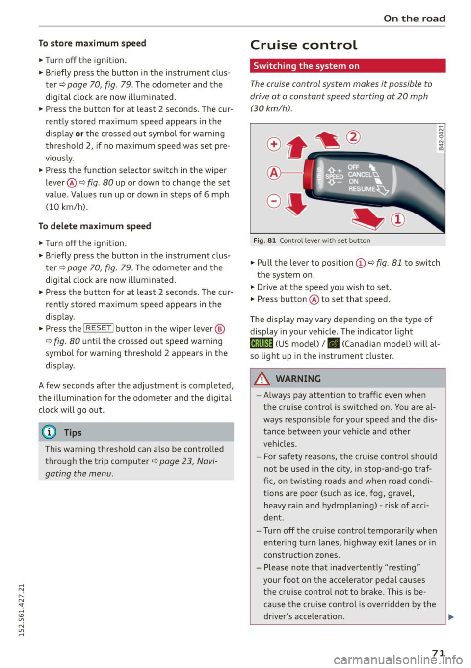 AUDI R8 SPYDER 2015  Owners Manual .... N 
l
N "1: .... I.O 
" N 
" .... 
To store  maximum  speed 
•Turnoff  the  ignit ion. 
•  Briefly  press  the  button  in the  instrument  clus 
ter 
9 page  70,  fig. 79.  The odomete AUDI R8 SPYDER 2015  Owners Manual .... N 
l
N "1: .... I.O 
" N 
" .... 
To store  maximum  speed 
•Turnoff  the  ignit ion. 
•  Briefly  press  the  button  in the  instrument  clus 
ter 
9 page  70,  fig. 79.  The odomete