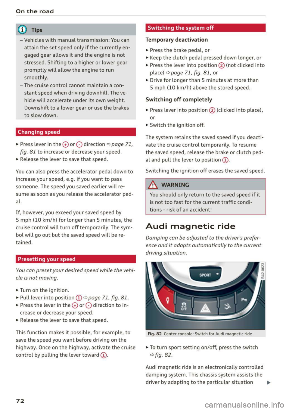 AUDI R8 SPYDER 2015 Manual PDF On  the road 
@ Tips 
-Vehicles  with  manua l transmission:  You can 
attain  the  set  speed  only  if the  currently  en
gaged  gear  a llows  it  and  the  engine  is  not 
stressed.  Shifting   AUDI R8 SPYDER 2015 Manual PDF On  the road 
@ Tips 
-Vehicles  with  manua l transmission:  You can 
attain  the  set  speed  only  if the  currently  en
gaged  gear  a llows  it  and  the  engine  is  not 
stressed.  Shifting