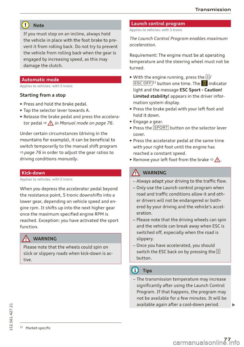 AUDI R8 SPYDER 2015 Manual PDF ..... N 
r-N ": ..... \!) ..,., 
N ..,., ..... 
(D Note 
If you  must  stop  on  an  incline,  always  hold 
the  vehicle  in  p lace  with  the  foot  brake  to  pre
vent  it from  rolling  back AUDI R8 SPYDER 2015 Manual PDF ..... N 
r-N ": ..... \!) ..,., 
N ..,., ..... 
(D Note 
If you  must  stop  on  an  incline,  always  hold 
the  vehicle  in  p lace  with  the  foot  brake  to  pre
vent  it from  rolling  back